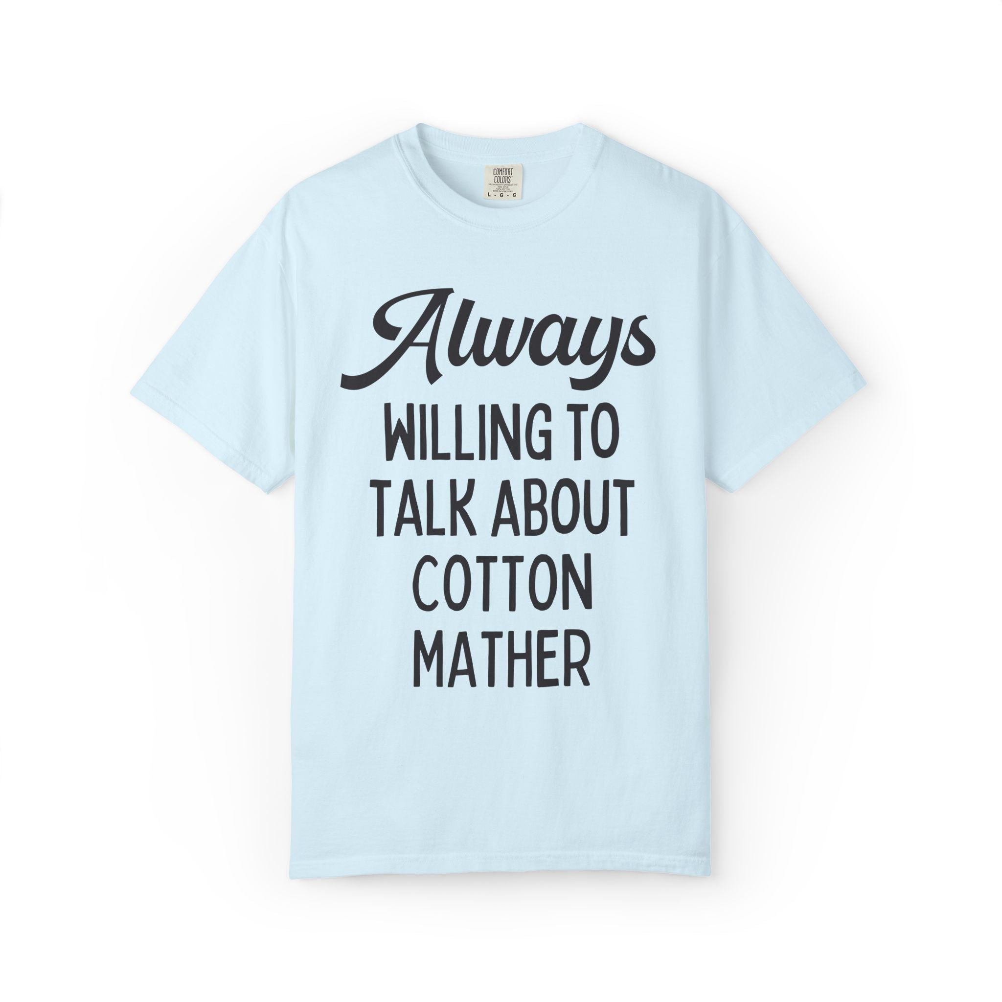 Salem Witch Trials and New England History Buff T-Shirt: Always Willing to Talk About Cotton Mather, Early US 17th Century Historian Tee - Opal and June
