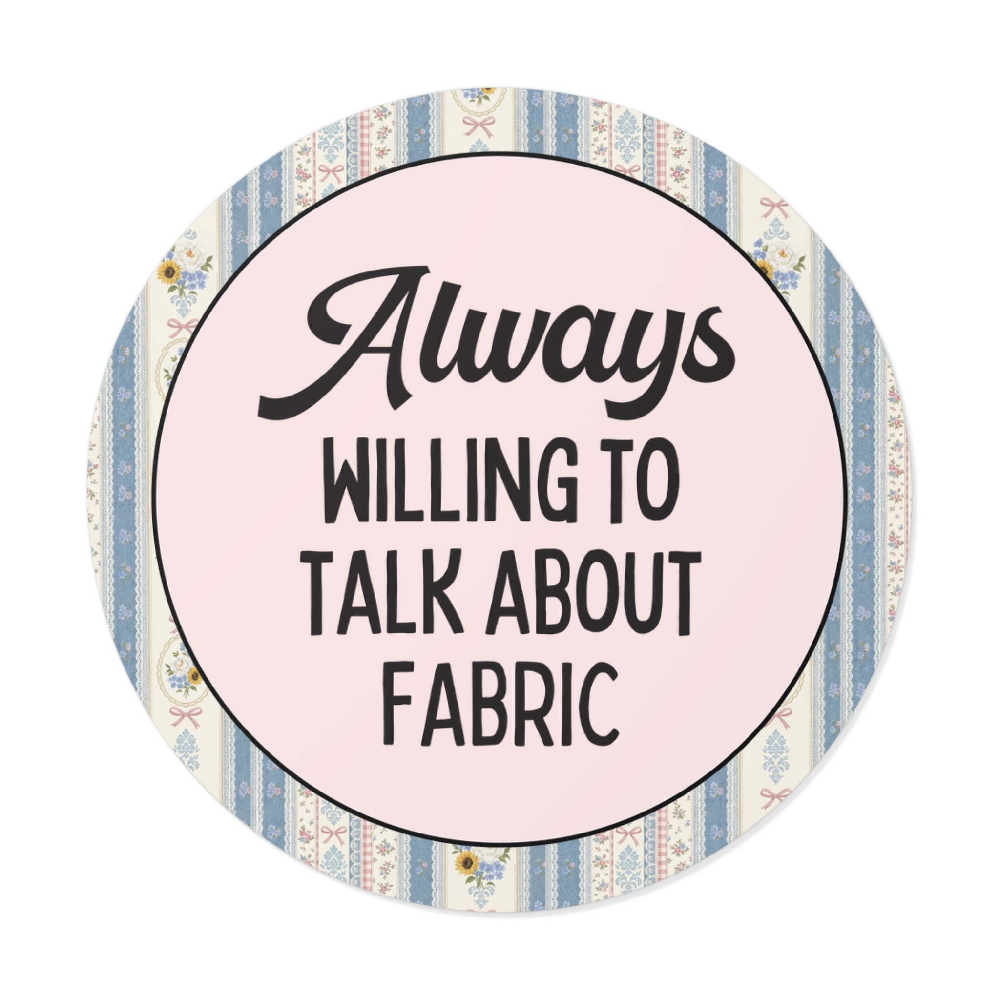 Seamstress or Sewing Lover Sticker for Mom or Sister Who Loves to Sew Clothing: Always Willing to Talk About Fabric, Fashion Major Gift - Opal and June
