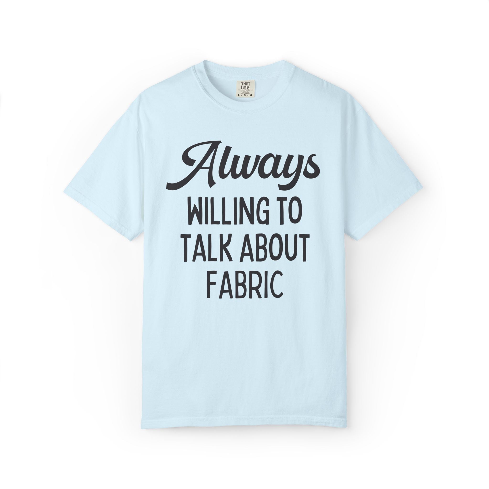 Seamstress or Sewing Lover Tee Shirt for Mom or Sister Who Loves to Sew Clothing: Always Willing to Talk About Fabric, Fashion Major Gift - Opal and June