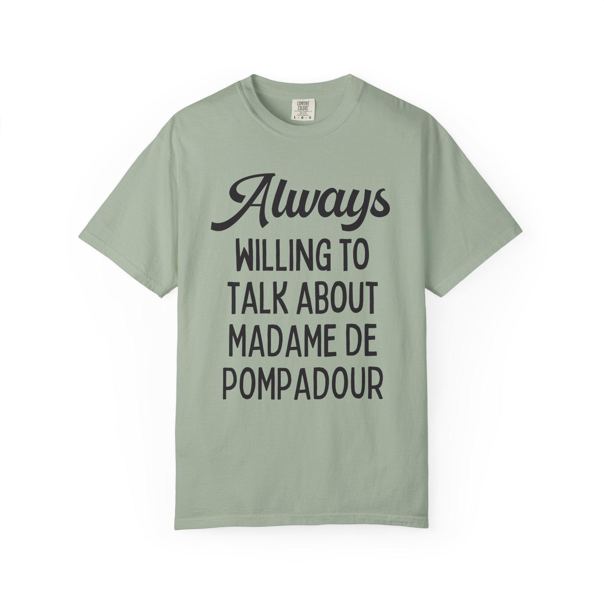 Shirt for French History Teacher: Always Willing to Talk About Madame de Pompadour | Graduation Gift for History Professor or History Major - Opal and June