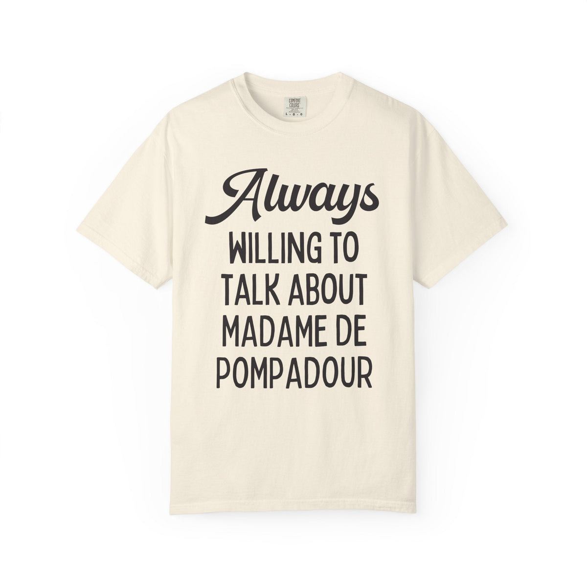 Shirt for French History Teacher: Always Willing to Talk About Madame de Pompadour | Graduation Gift for History Professor or History Major - Opal and June