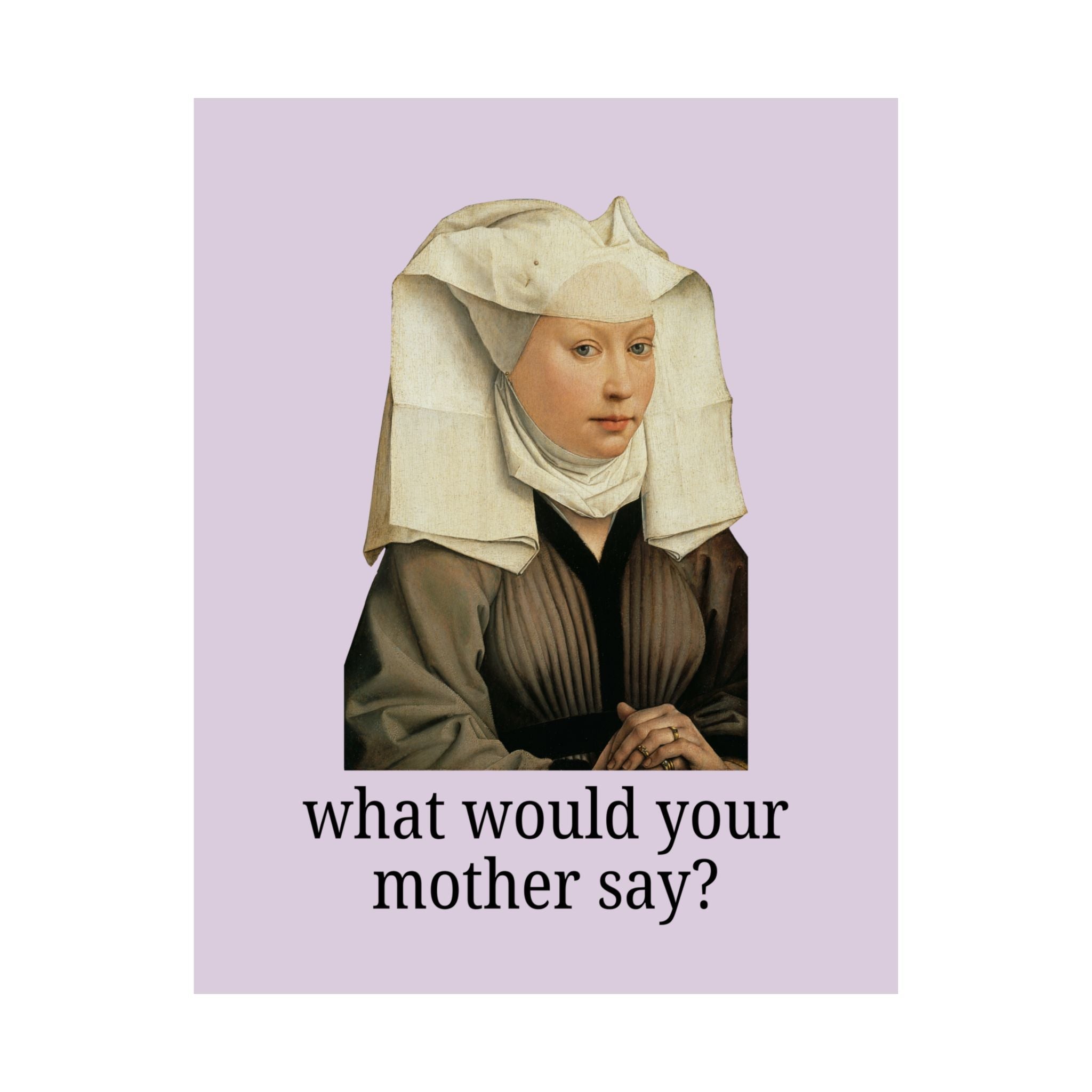 Silly Art History Poster Print for Mom or Oldest Daughter: What Would Your Mother Say? Funny Sarcastic Museum Lover Gift, Humanites Major - Opal and June