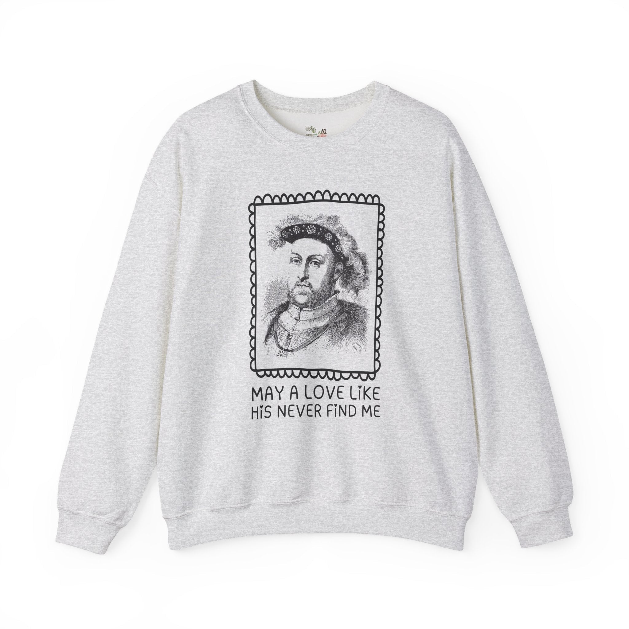 Silly Tudor History Sweatshirt: King Henry the 8th, European Royal History, 16th Century History Gifts, History Buff Who Loves Famous Queens - Opal and June