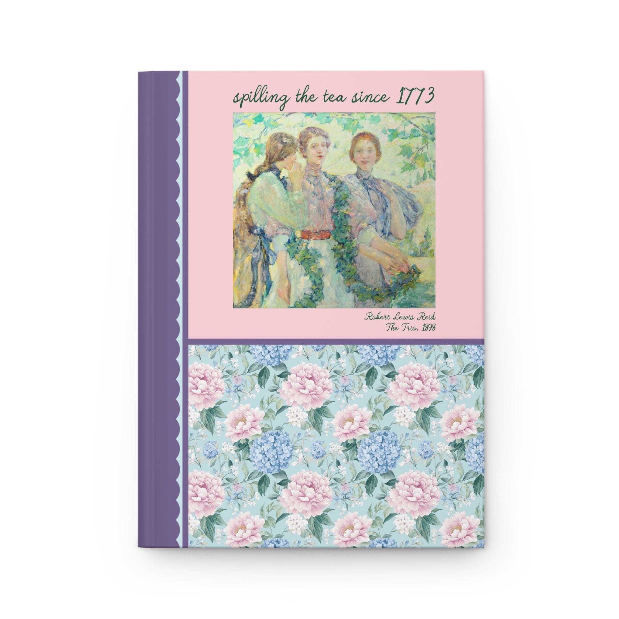 Spilling the Tea Since 1773 Hardcover Notebook, American Impressionist Art History, The Trio Robert Reid, History or Social Studies Teacher - Opal and June