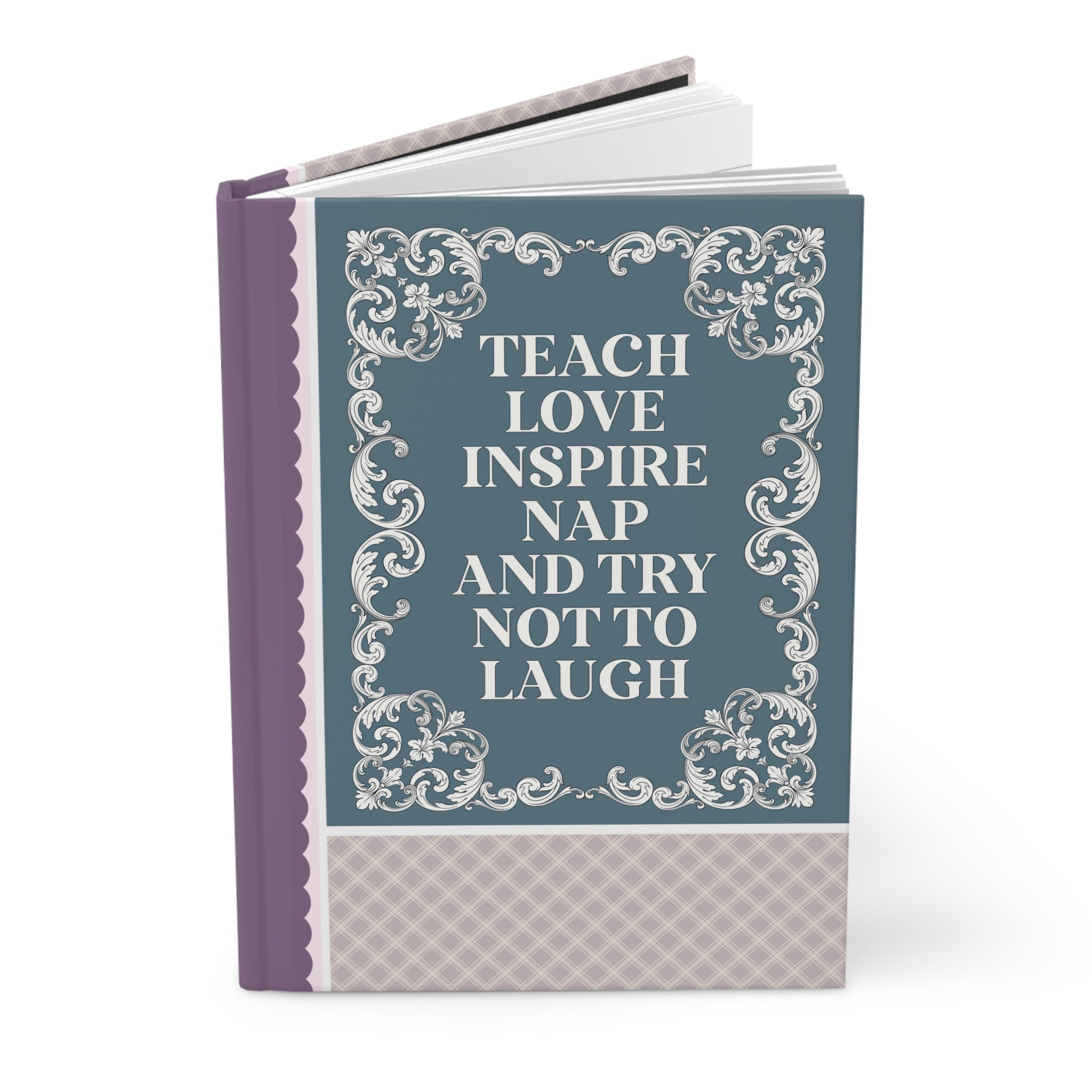 Teach Love Inspire Nap and Try Not to Laugh Notebook for Elementary School Teacher: Funny teacher Appreciation Gift for New Teacher - Opal and June