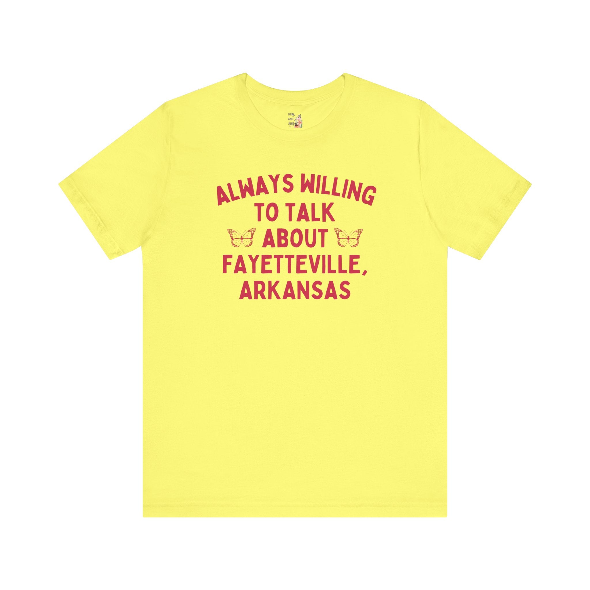 Tee: Always Willing to Talk About Fayetteville - Opal and June