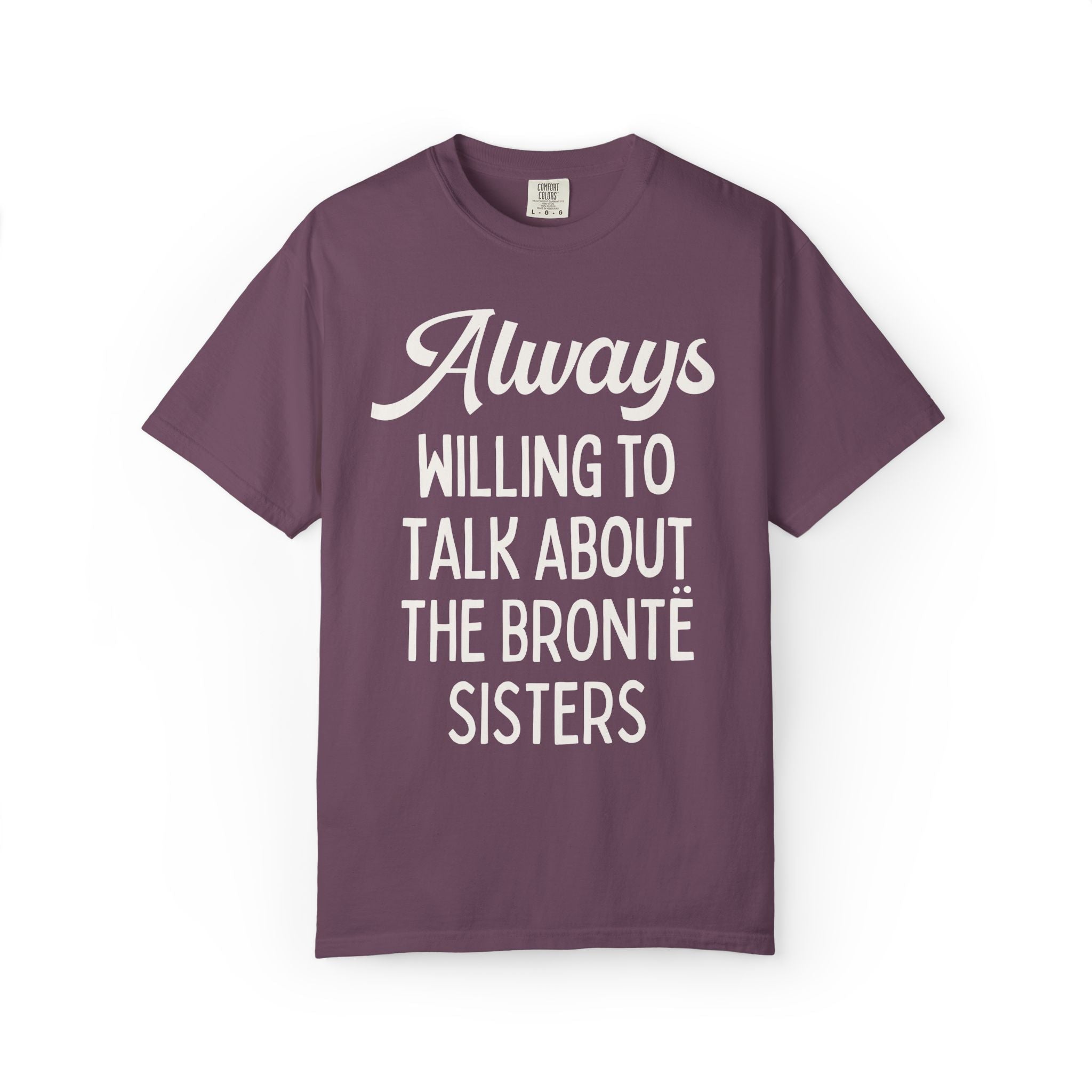 The Bronte Sisters Bookish Tee Shirt: Always Willing to Talk About the Bronte Sisters, Cute 19th Century Literature Reader Gift for Bookworm - Opal and June