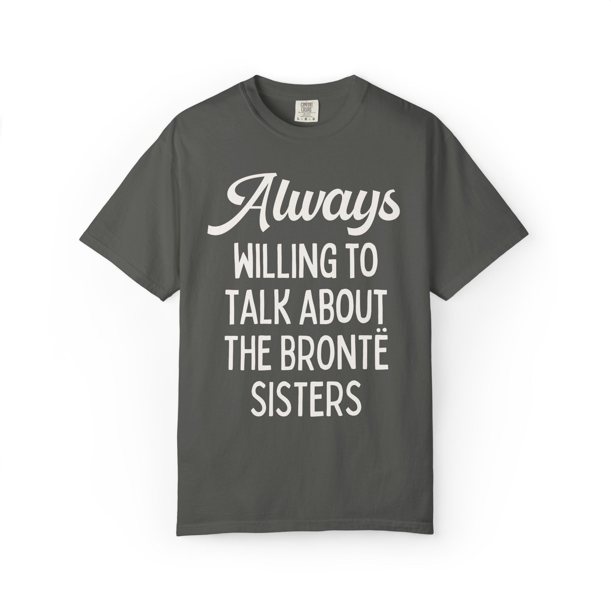 The Bronte Sisters Bookish Tee Shirt: Always Willing to Talk About the Bronte Sisters, Cute 19th Century Literature Reader Gift for Bookworm - Opal and June