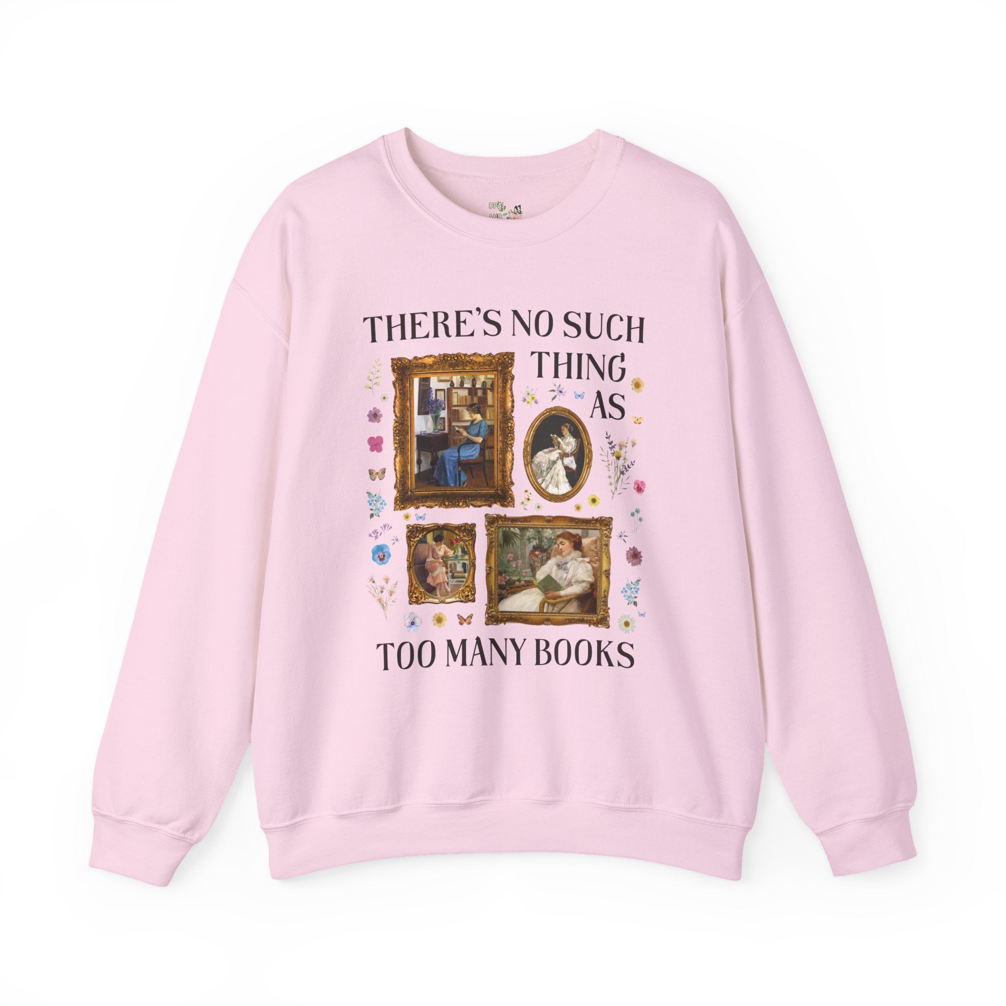 There's No Such Thing As Too Many Books: Art History Sweatshirt, Famous Paintings of Women Reading, Boho Pressed Flowers, Book Lover Gift - Opal and June