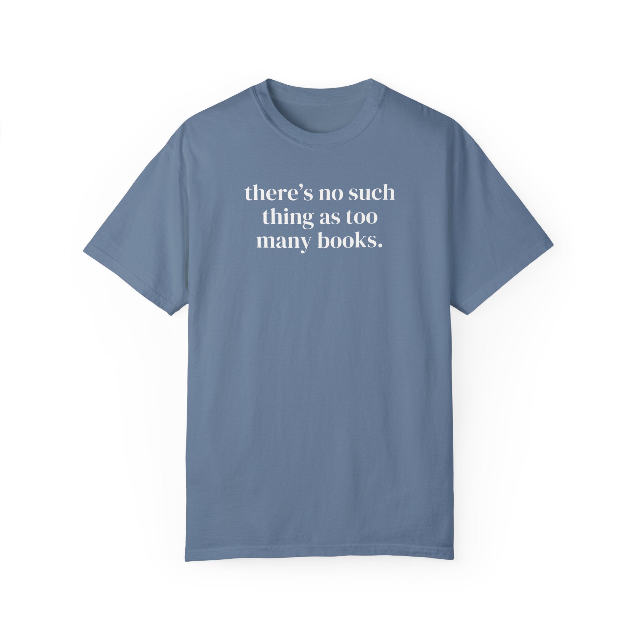 There's No Such Thing As Too Many Books: Cute Reading Teacher Tee Shirt for School Librarian or Bookworm, Cozy Romance Reader Gift for Her - Opal and June