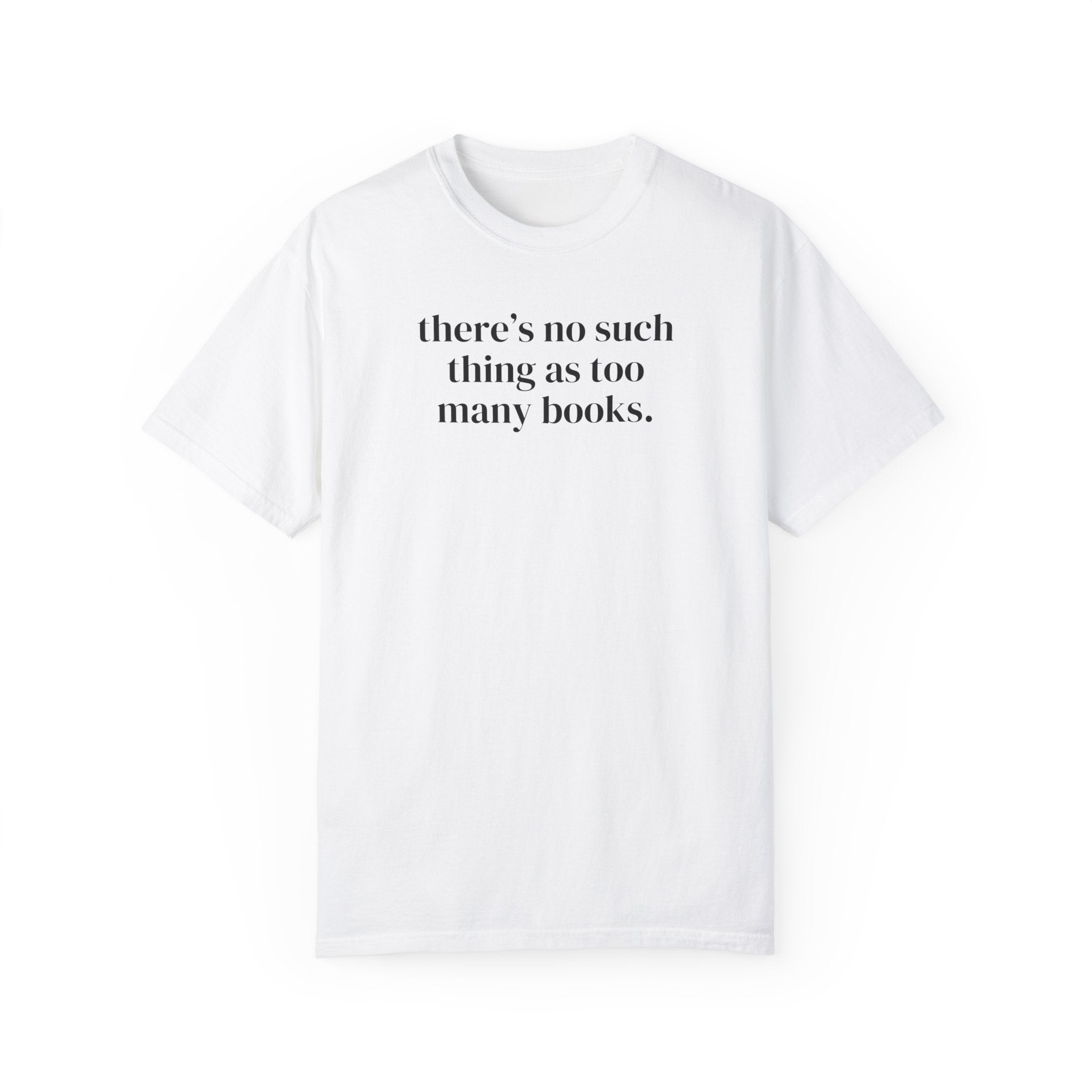There's No Such Thing As Too Many Books: Cute Reading Teacher Tee Shirt for School Librarian or Bookworm, Cozy Romance Reader Gift for Her - Opal and June