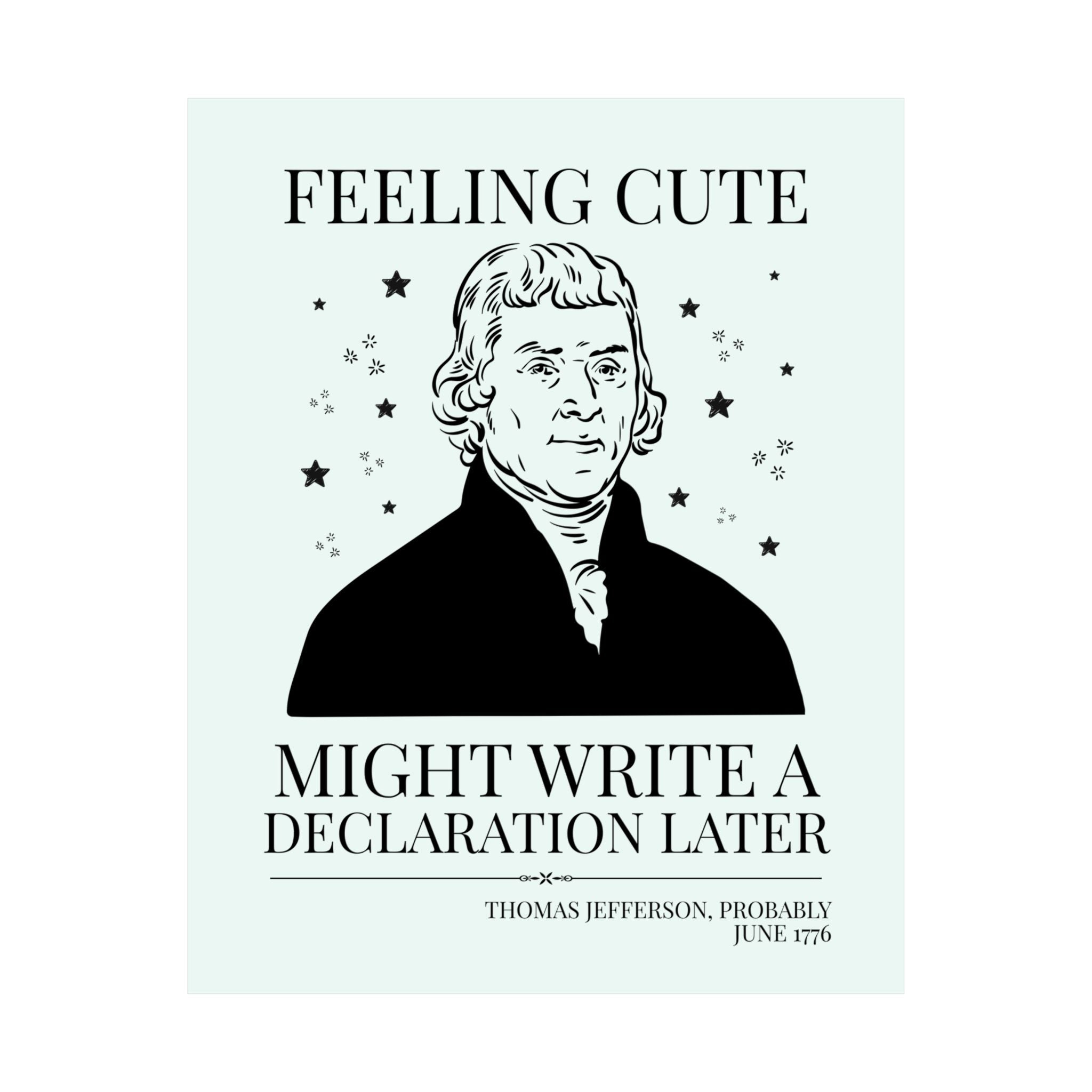 Thomas Jefferson: Feeling Cute Might Write a Declaration Later - Opal and June