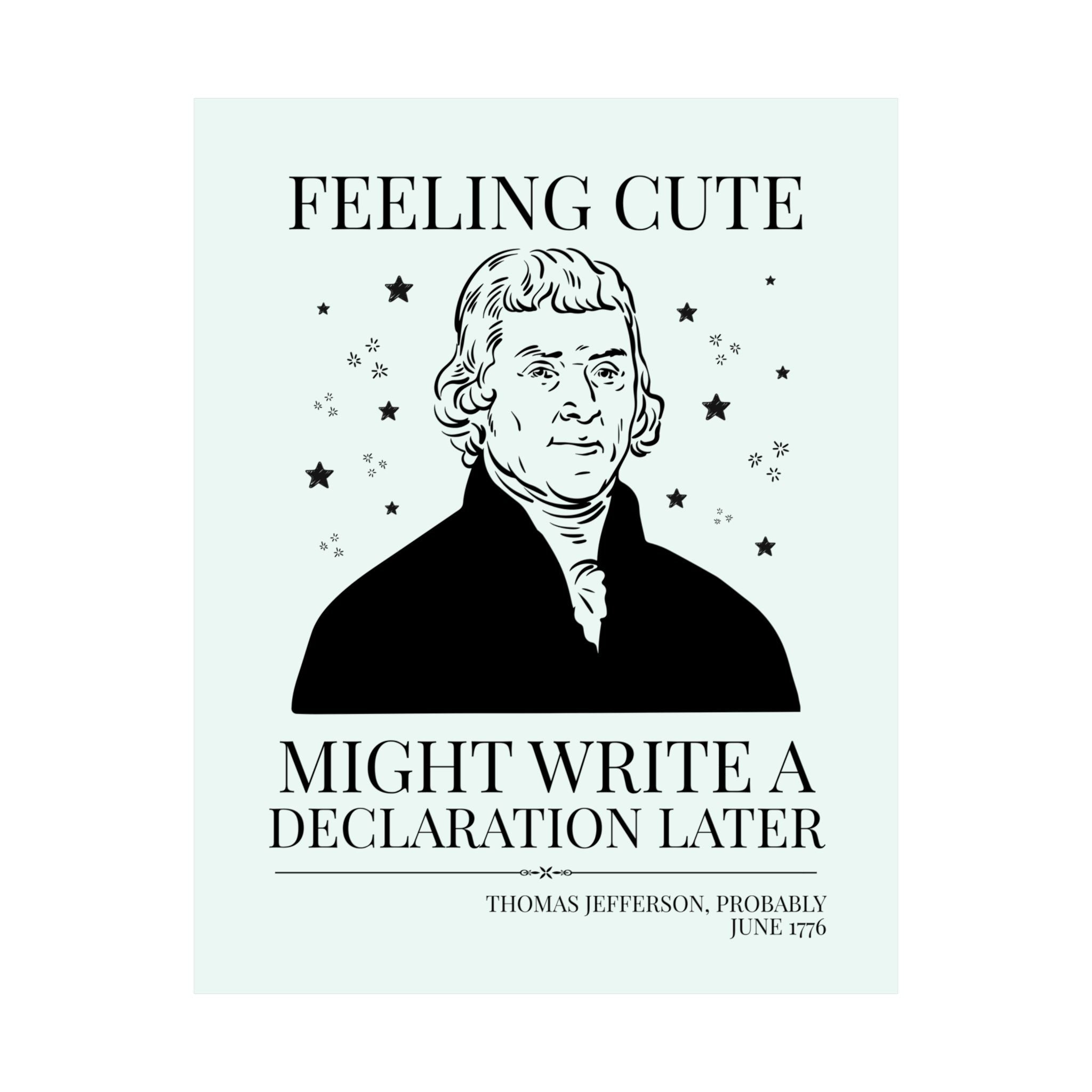 Thomas Jefferson: Feeling Cute Might Write a Declaration Later - Opal and June