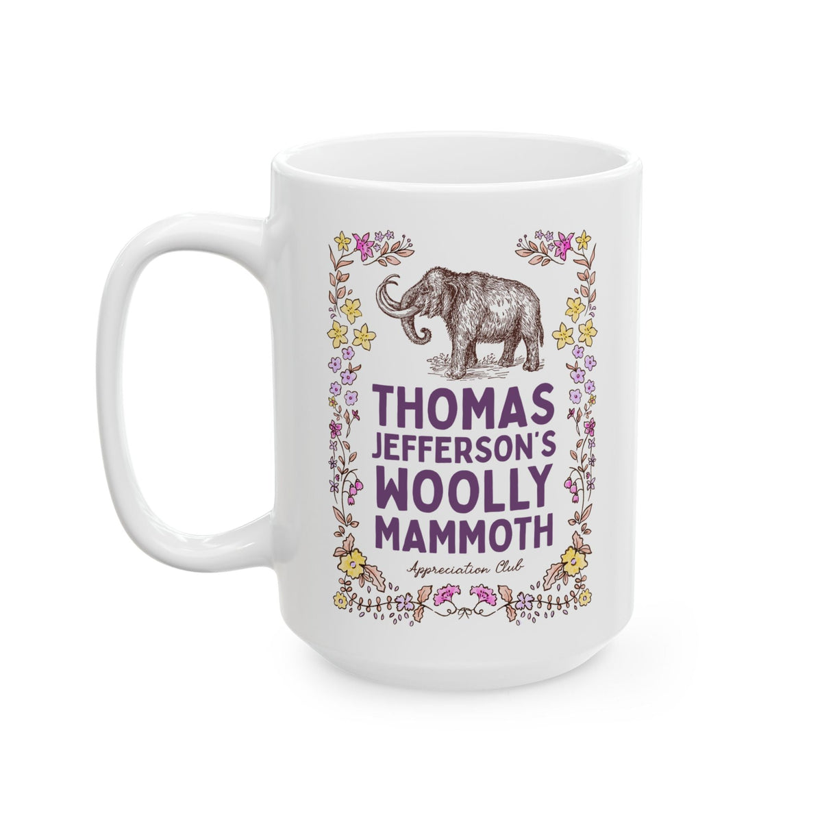 Thomas Jefferson's Woolly Mammoth Appreciation Club: Funny Extinct Animal Lover Coffee Mug for American Historian Who Loves Woolly Mammoths and US Presidents - Opal and June
