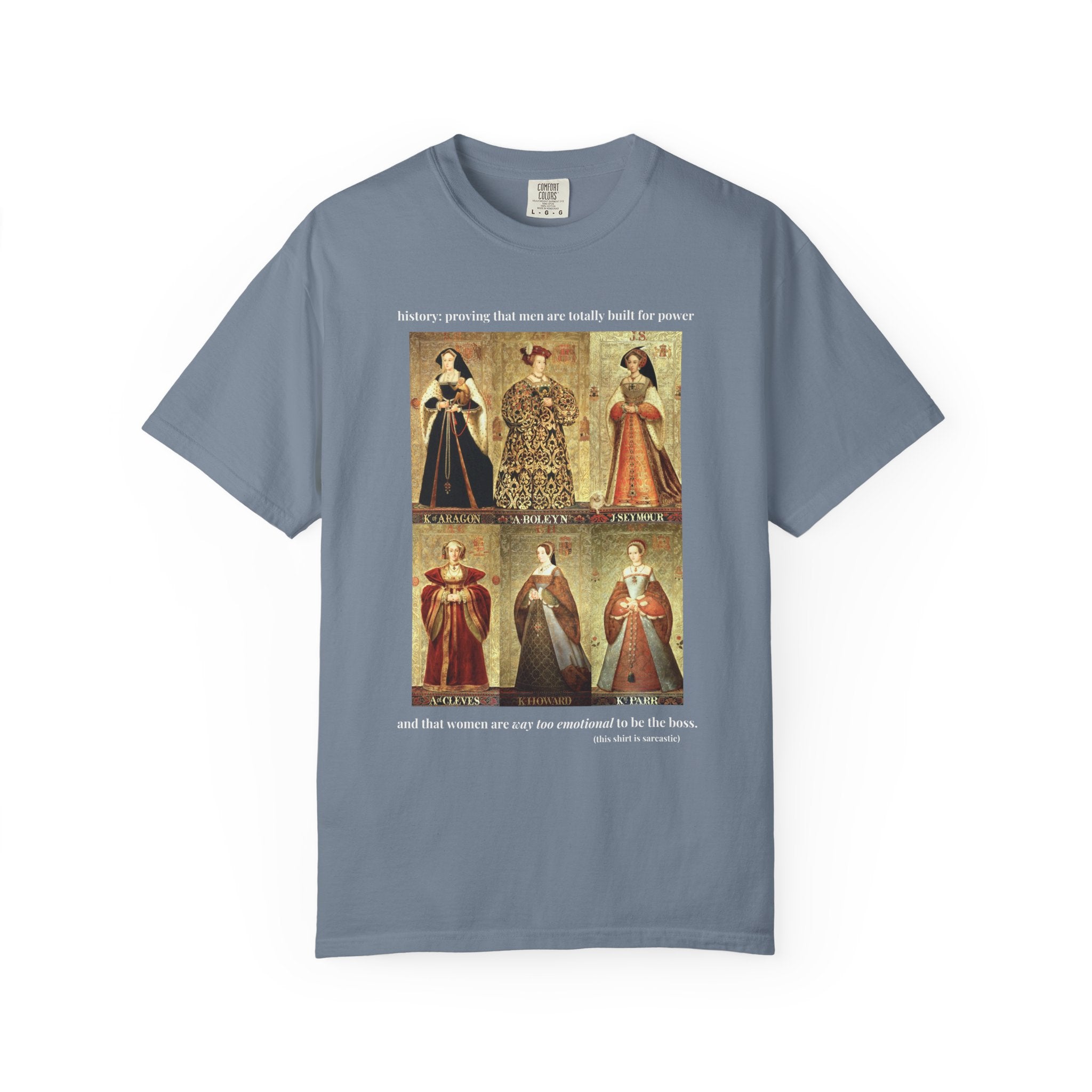 Tudor History Feminist Tee Shirt: Women Are Way Too Emotional To Be The Boss, Funny Sarcastic Royal History T-Shirt, 16th Century History - Opal and June