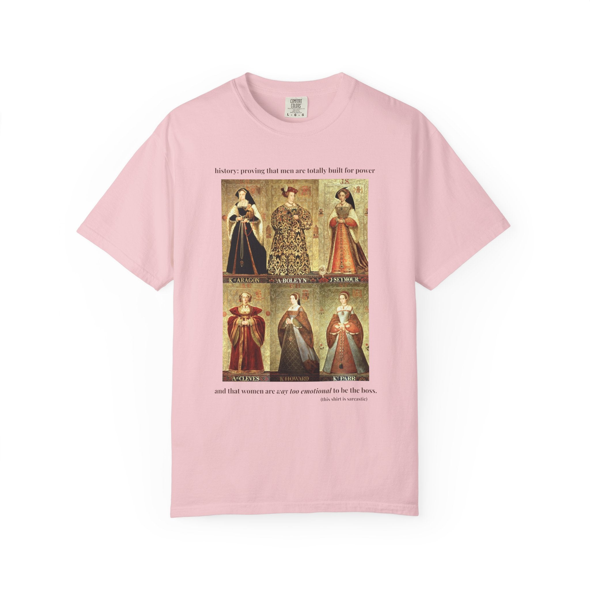 Tudor History Feminist Tee Shirt: Women Are Way Too Emotional To Be The Boss, Funny Sarcastic Royal History T-Shirt, 16th Century History - Opal and June