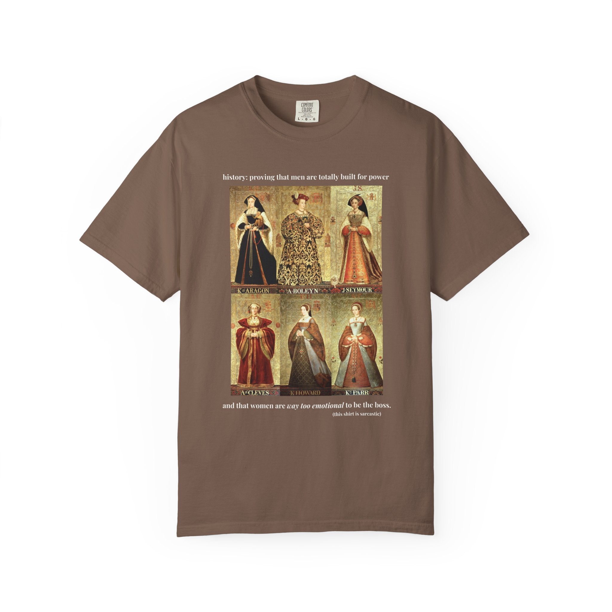 Tudor History Feminist Tee Shirt: Women Are Way Too Emotional To Be The Boss, Funny Sarcastic Royal History T-Shirt, 16th Century History - Opal and June