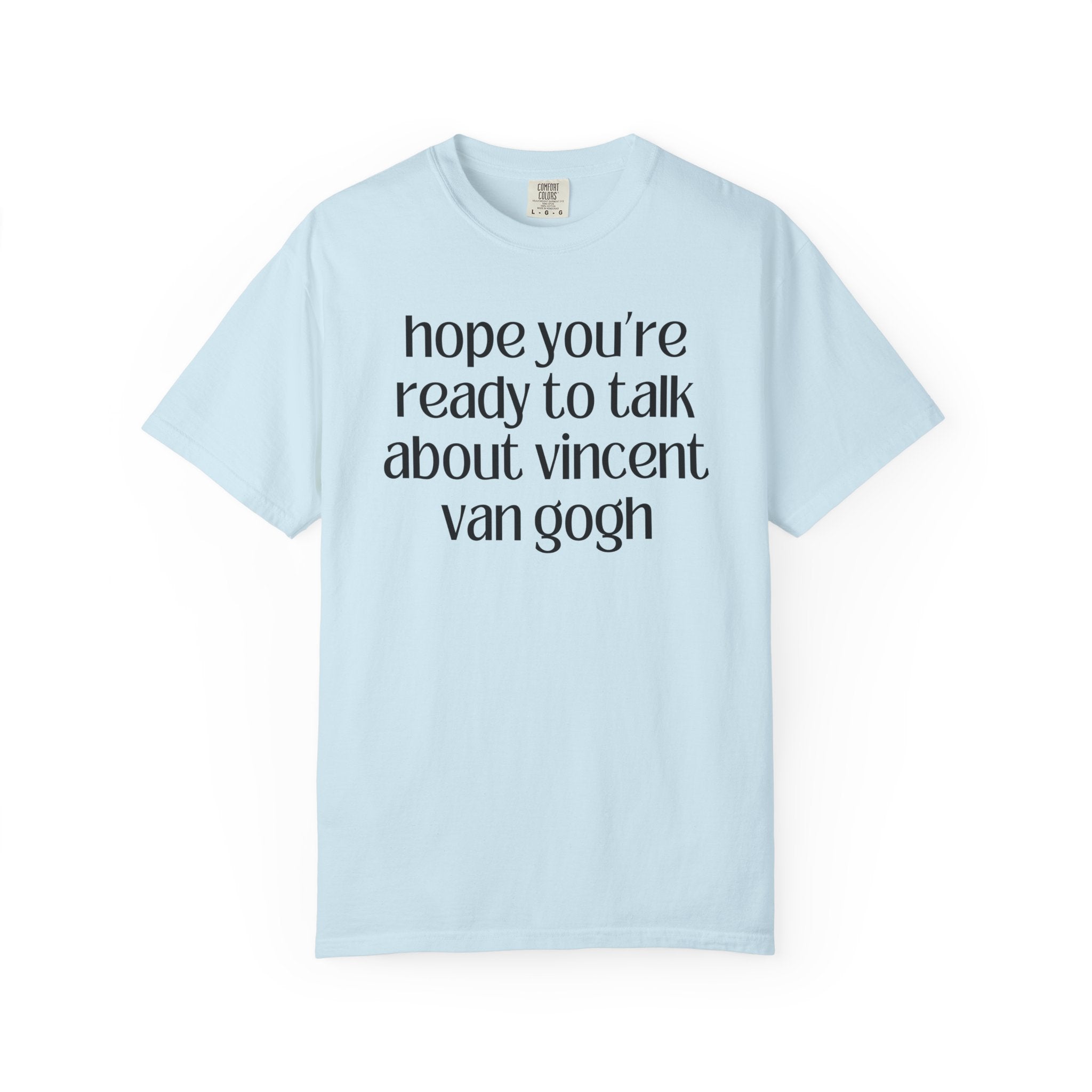 Vincent Van Gogh Art History Tee Shirt, European Art Historian, Humanities Major Gift, Funny Saying 19th Century Post - Impressionist Artist - Opal and June