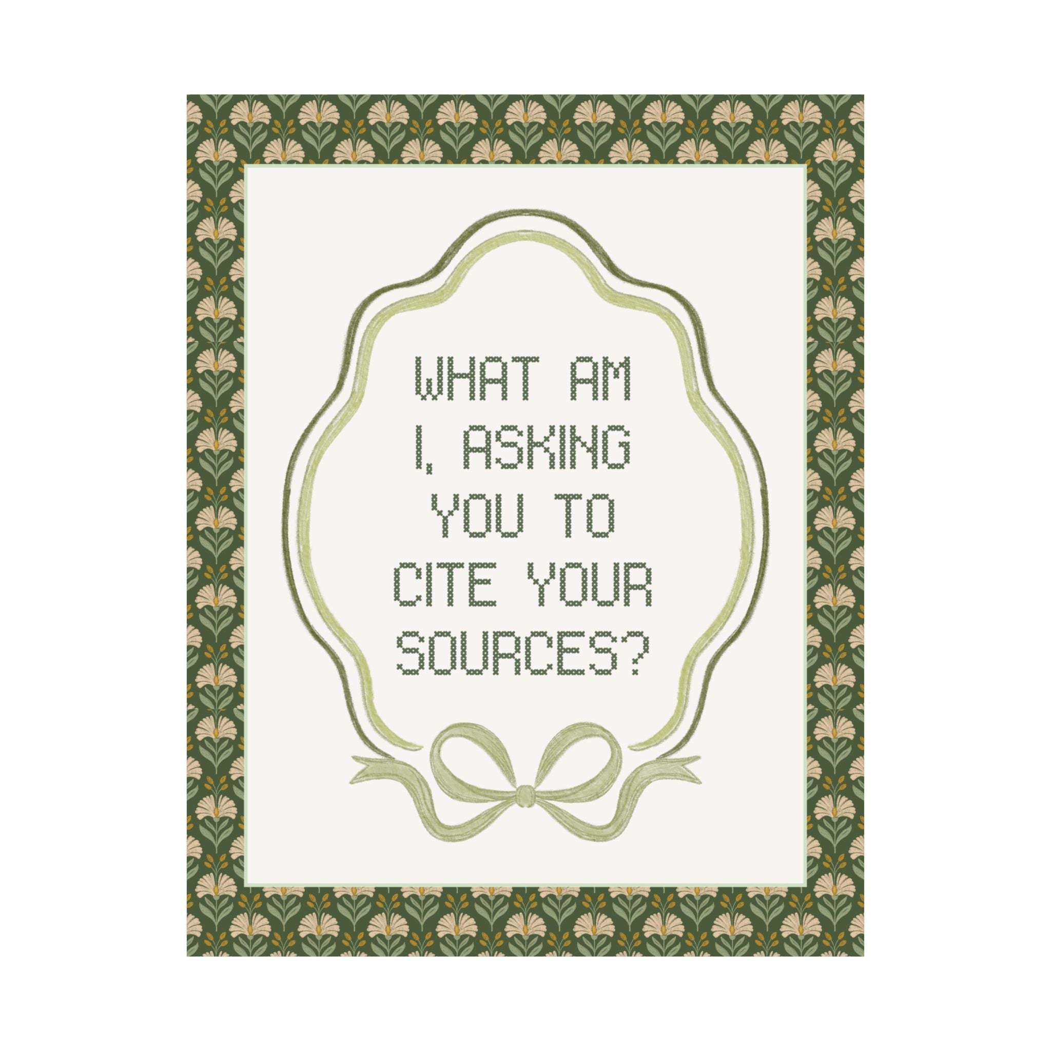 What Am I, Asking You to Cite Your Sources? Silly High School English, Middle School ELA Poster Print for Classroom, History Professor Gift - Opal and June