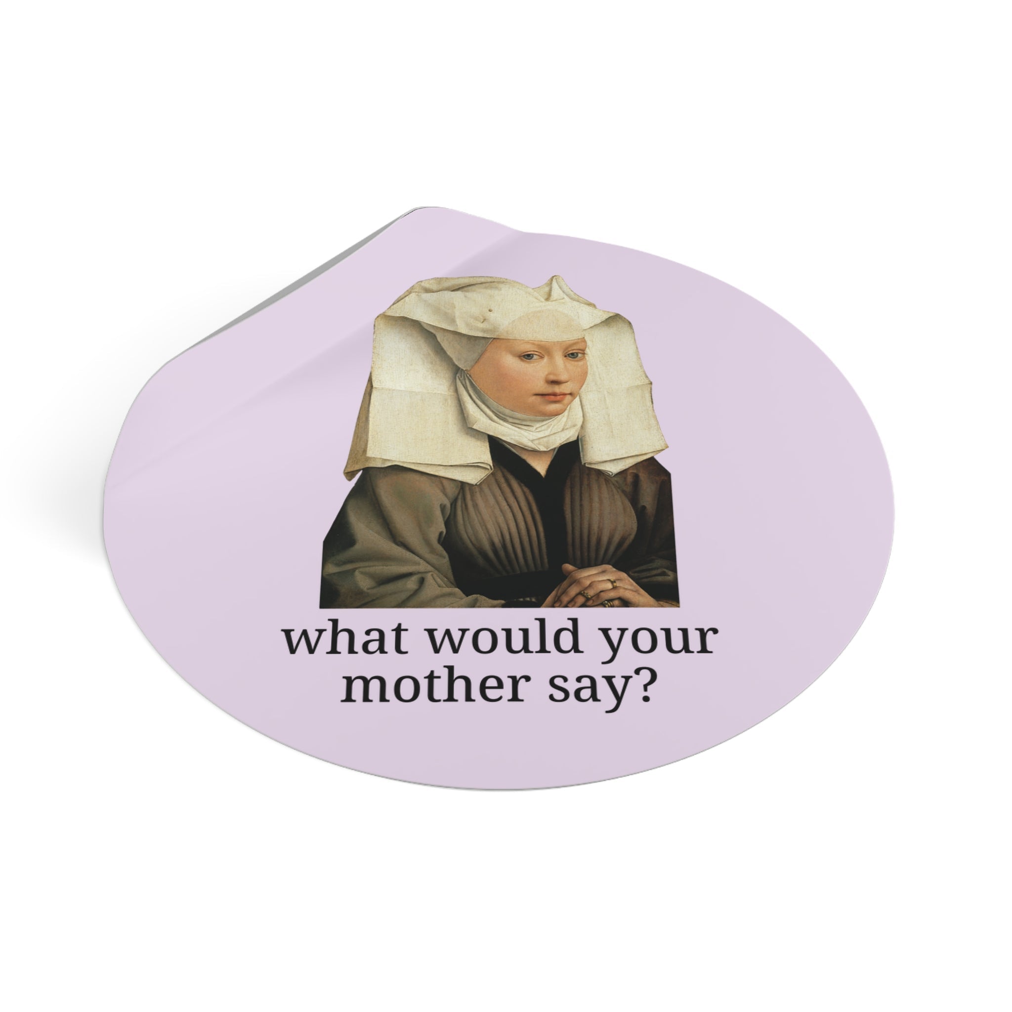 What Would Your Mother Say? Sticker - Opal and June