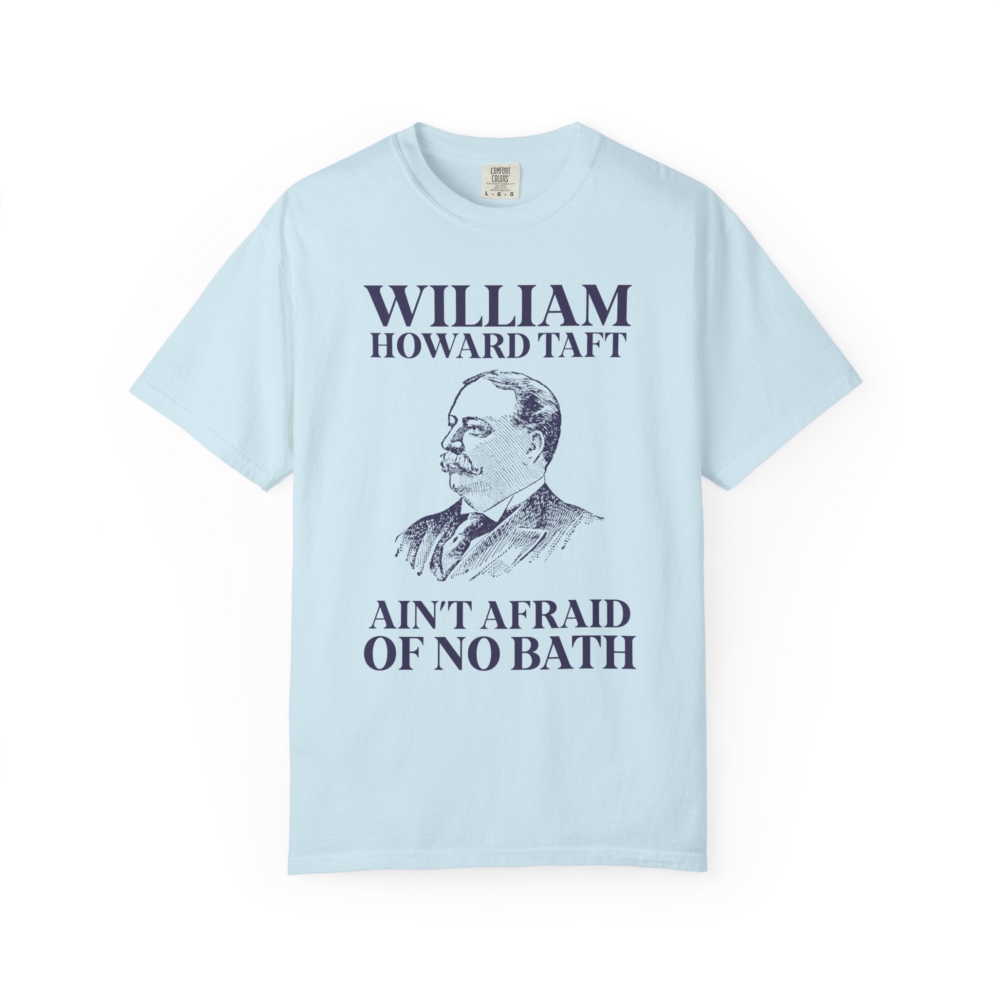 William Howard Taft Ain't Afraid of No Bath: Silly US Presidents T-Shirt, Early 1900s American History Professor Gift, Cute History Buff Tee - Opal and June