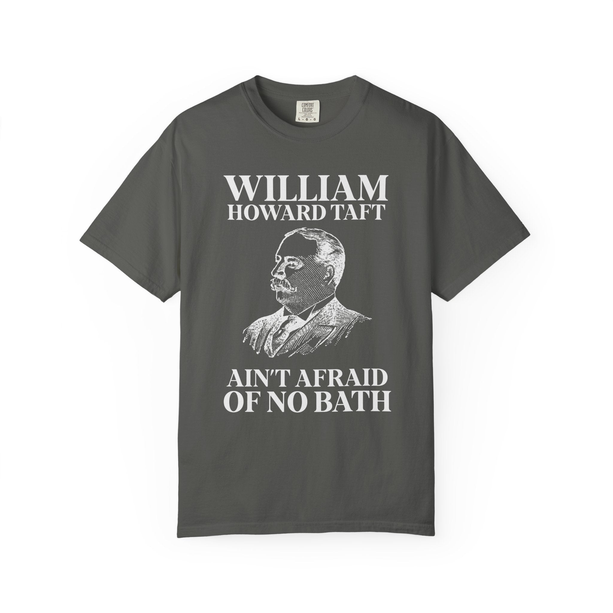 William Howard Taft Ain't Afraid of No Bath: Silly US Presidents T-Shirt, Early 1900s American History Professor Gift, Cute History Buff Tee - Opal and June