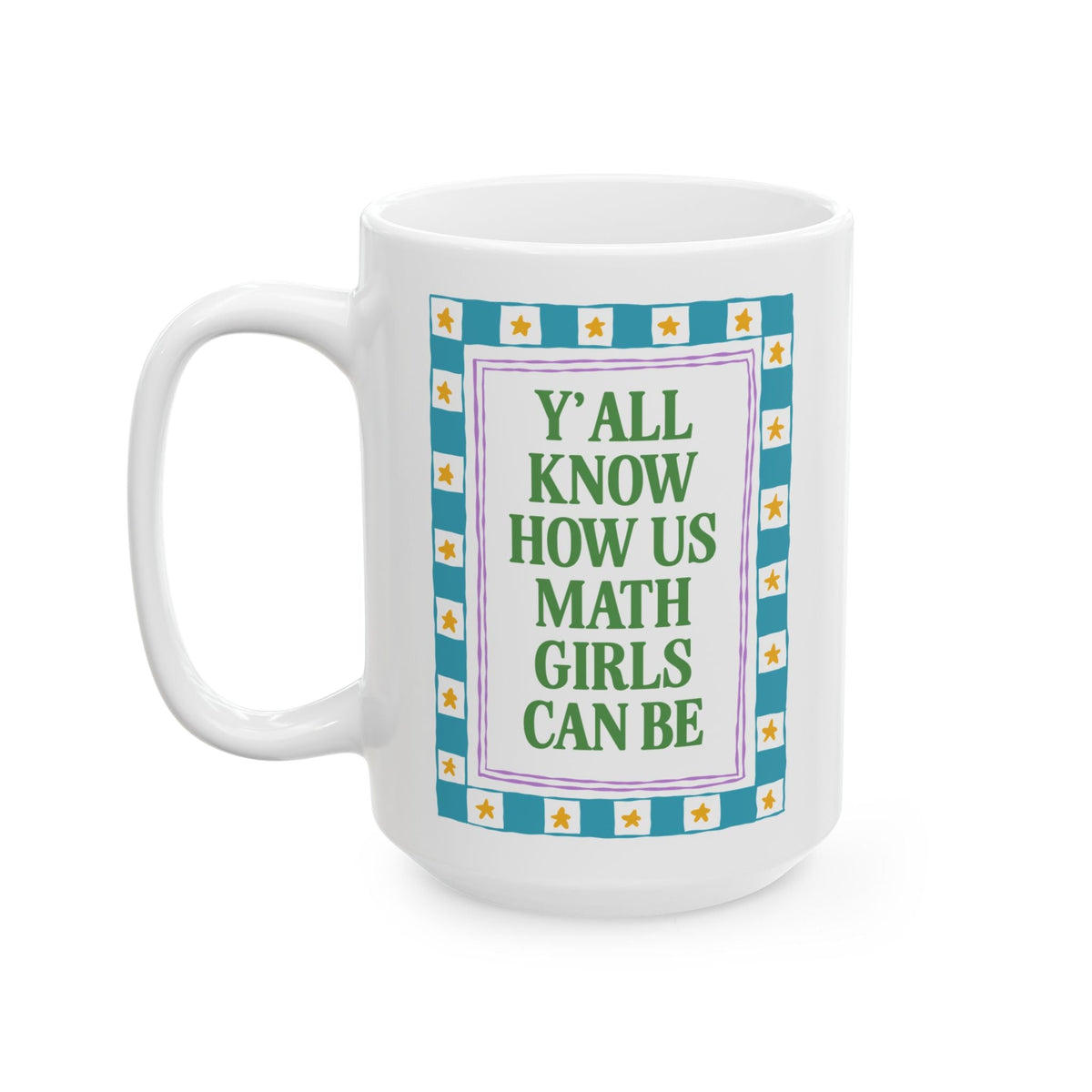 Y'all Know How Us Math Girls Can Be: Funny Math Teacher, Math Major, or Math Lover Coffee Mug for Accountant or Actuary, Statistics Lover Gift - Opal and June