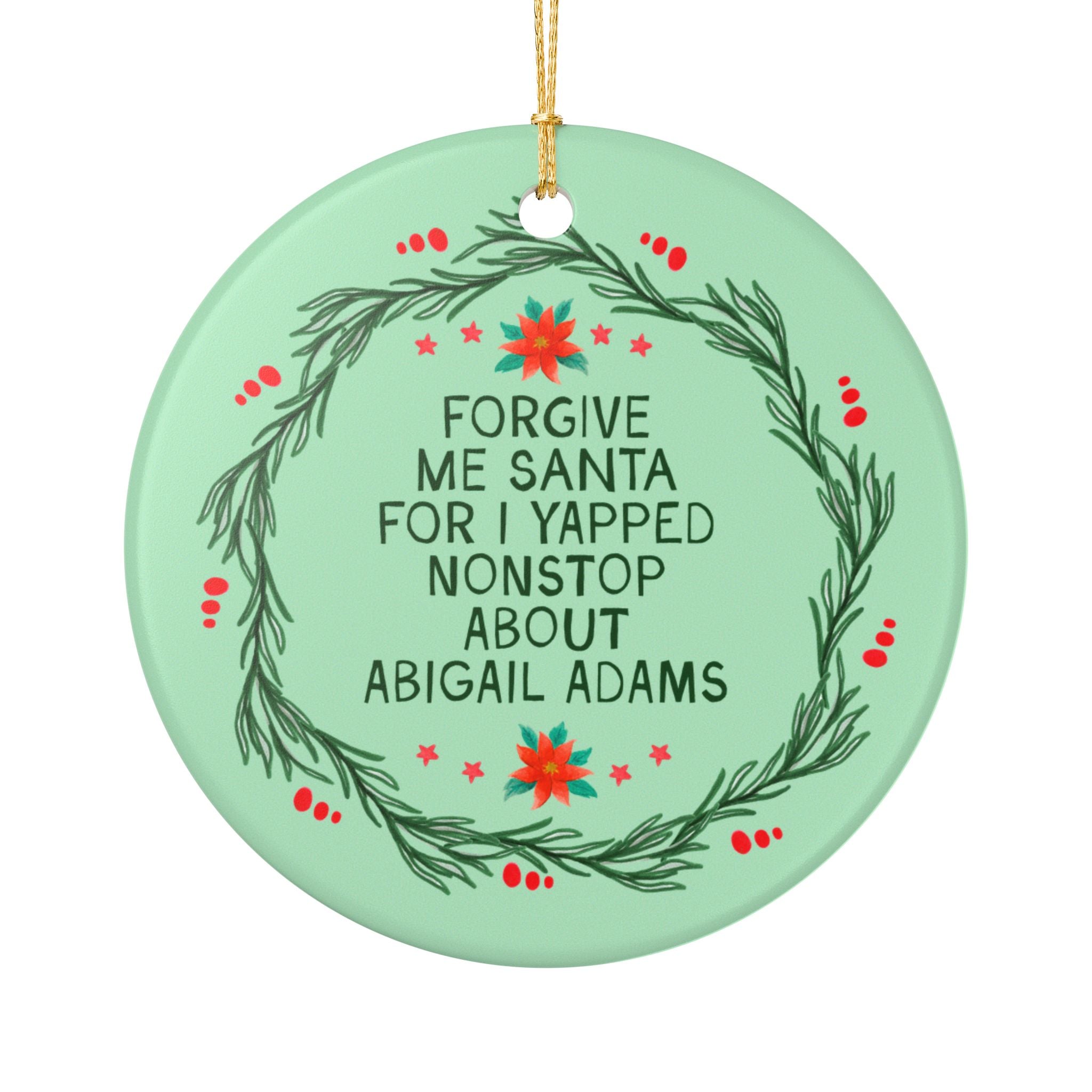 Abigail Adams American History Buff Christmas Ornament, Early US History, Revolutionary War Era Women: Forgive Me Santa for I Yapped Nonstop