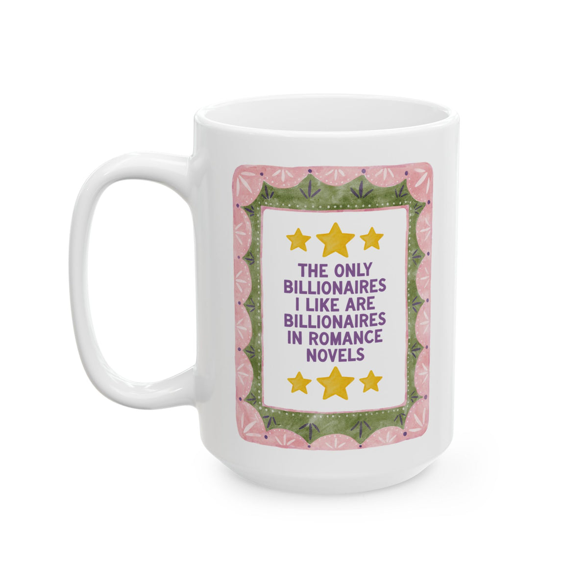 Billionaire Romance Reader Coffee Mug for Bookworm Who Loves Romance Novels: The Only Billionaires I Like are Billionaires in Romance Novels 15 Oz Mug