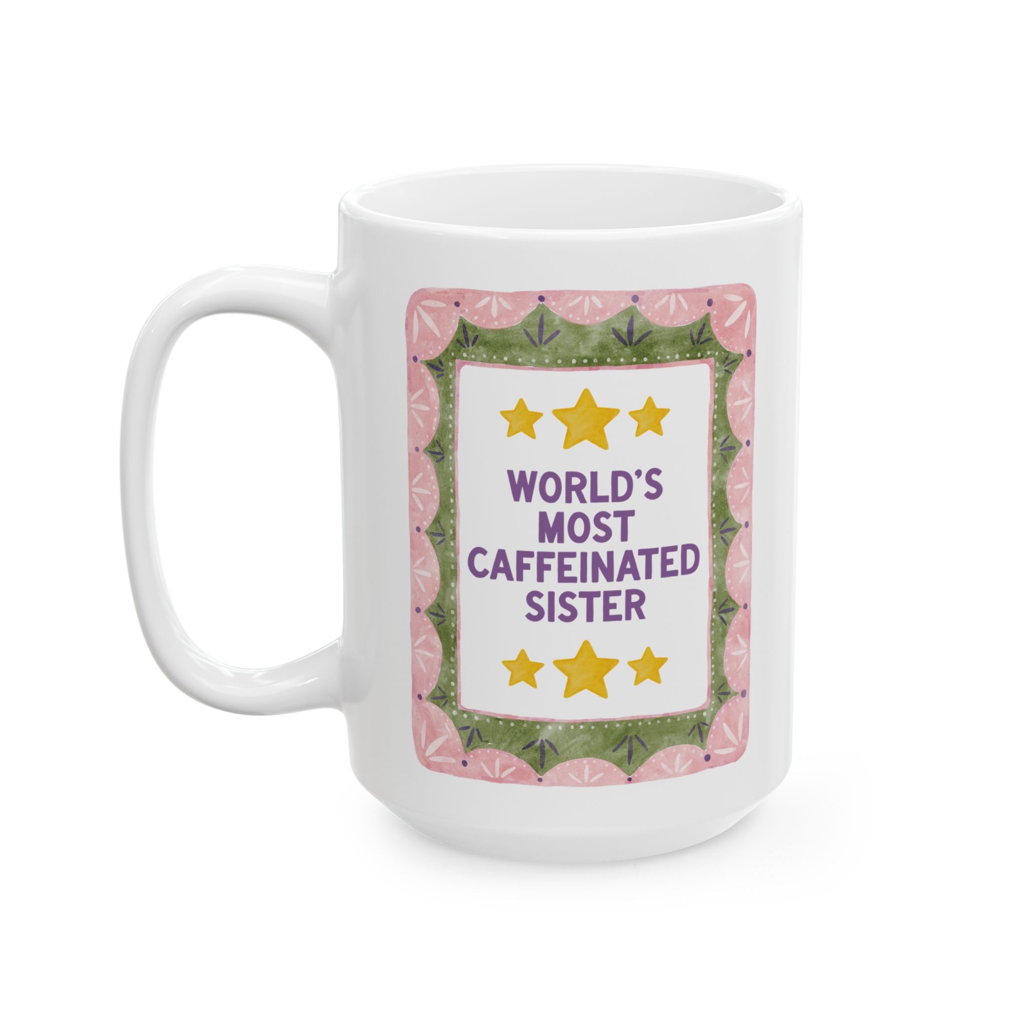Sister Coffee Lover Gift: World's Most Caffeinated Sister | 15 Oz Coffee Mug for Sister Who Loves Caffeine, Birthday Gift for Older Sister