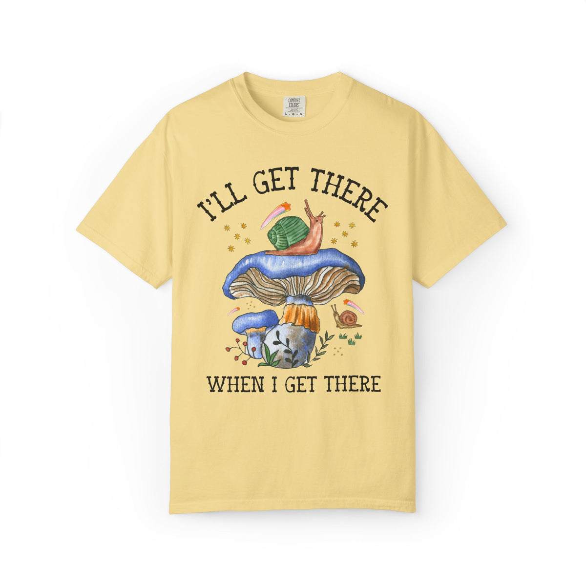 I'll Get There When I Get There: Funny Hiking Lover Gift for Friend or Sister Who Loves Snails and Hikes, Cute Goblincore Mushroom Tee