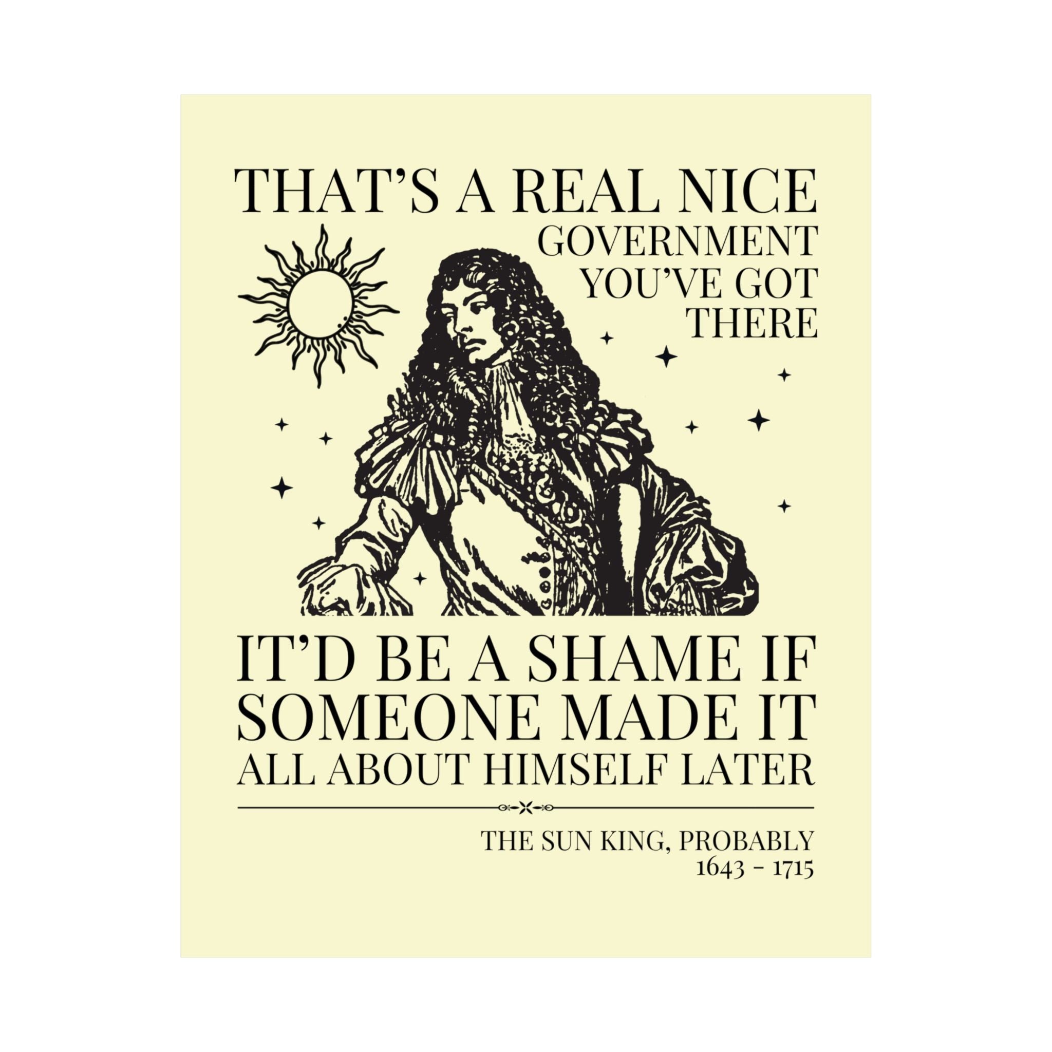 Louis XIV The Sun King French History Poster Print: That's a Real Nice Government You've Got There, Absolute Monarchy History Teacher Gift