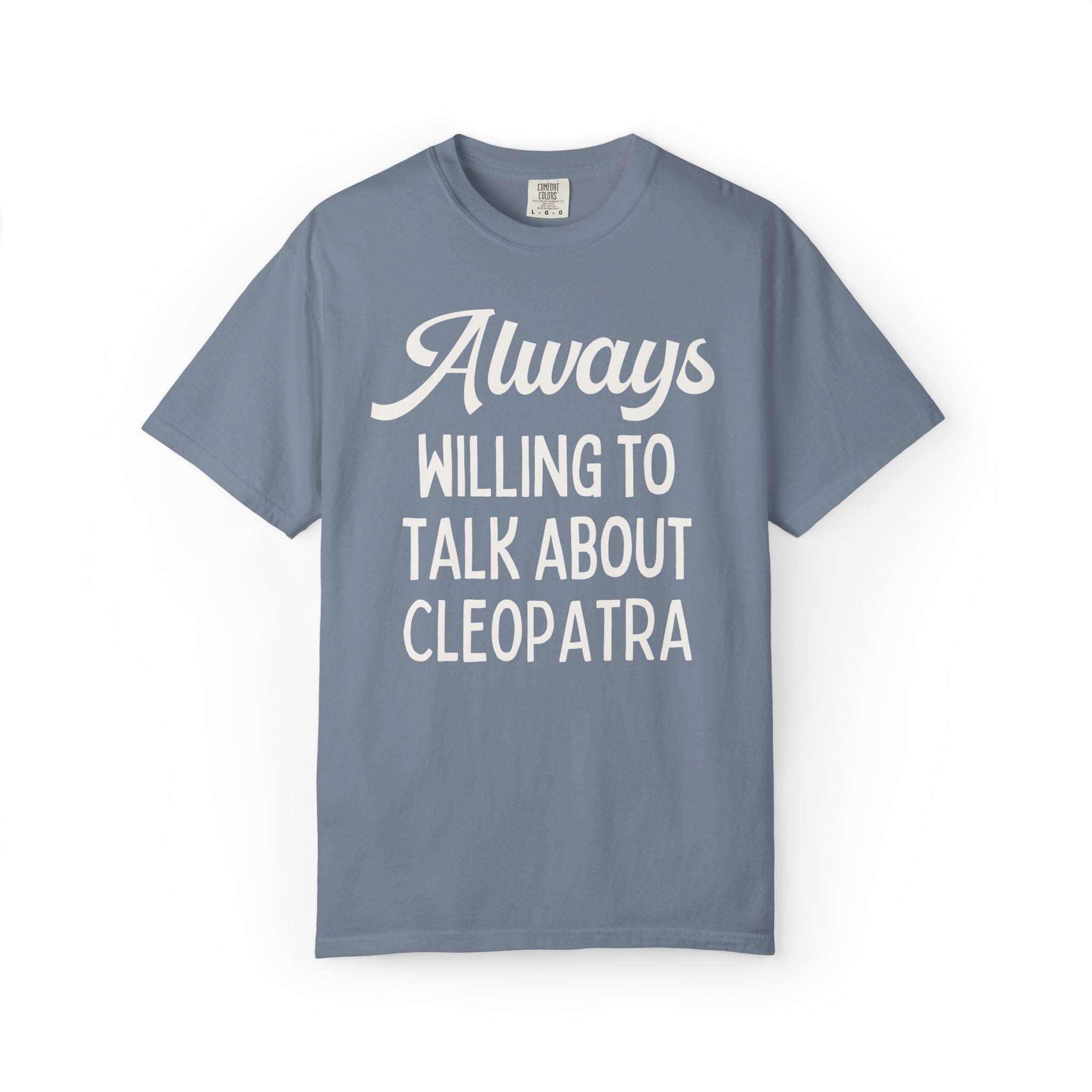 Always Willing to Talk About Anne of Cleopatra Ancient Egyptian and Roman History Tee Shirt, Famous Queens World History Buff T-Shirt