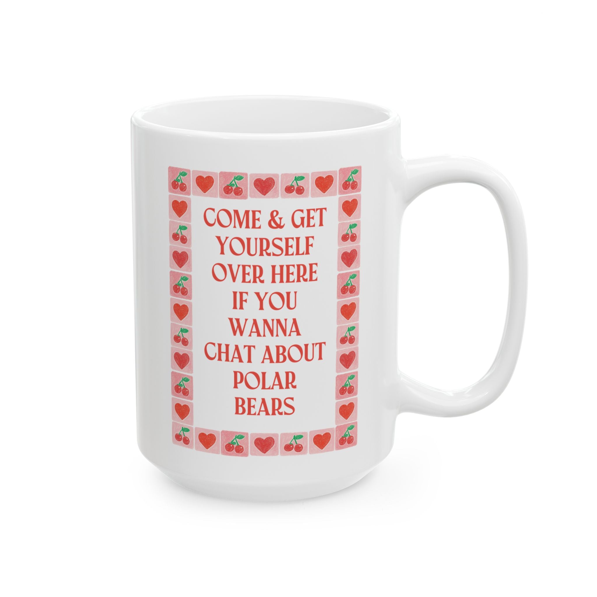 Come and Get Yourself Over Here if You Wanna Chat About Polar Bears: 15 Oz Coffee Mug for Animal Lover, Funny Polar Bear Gift for Coffee Lover