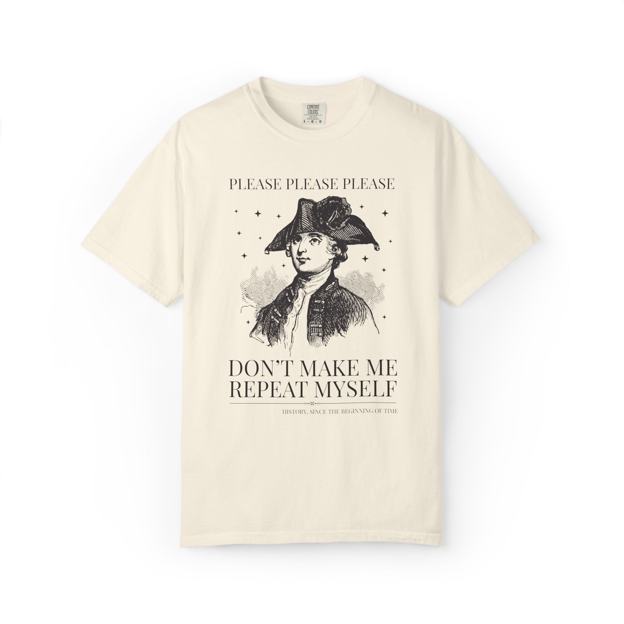 Please Don't Make Me Repeat Myself History Teacher or History Lover Tee Shirt: Silly Historian Gift for Dad or Mom Who Loves History