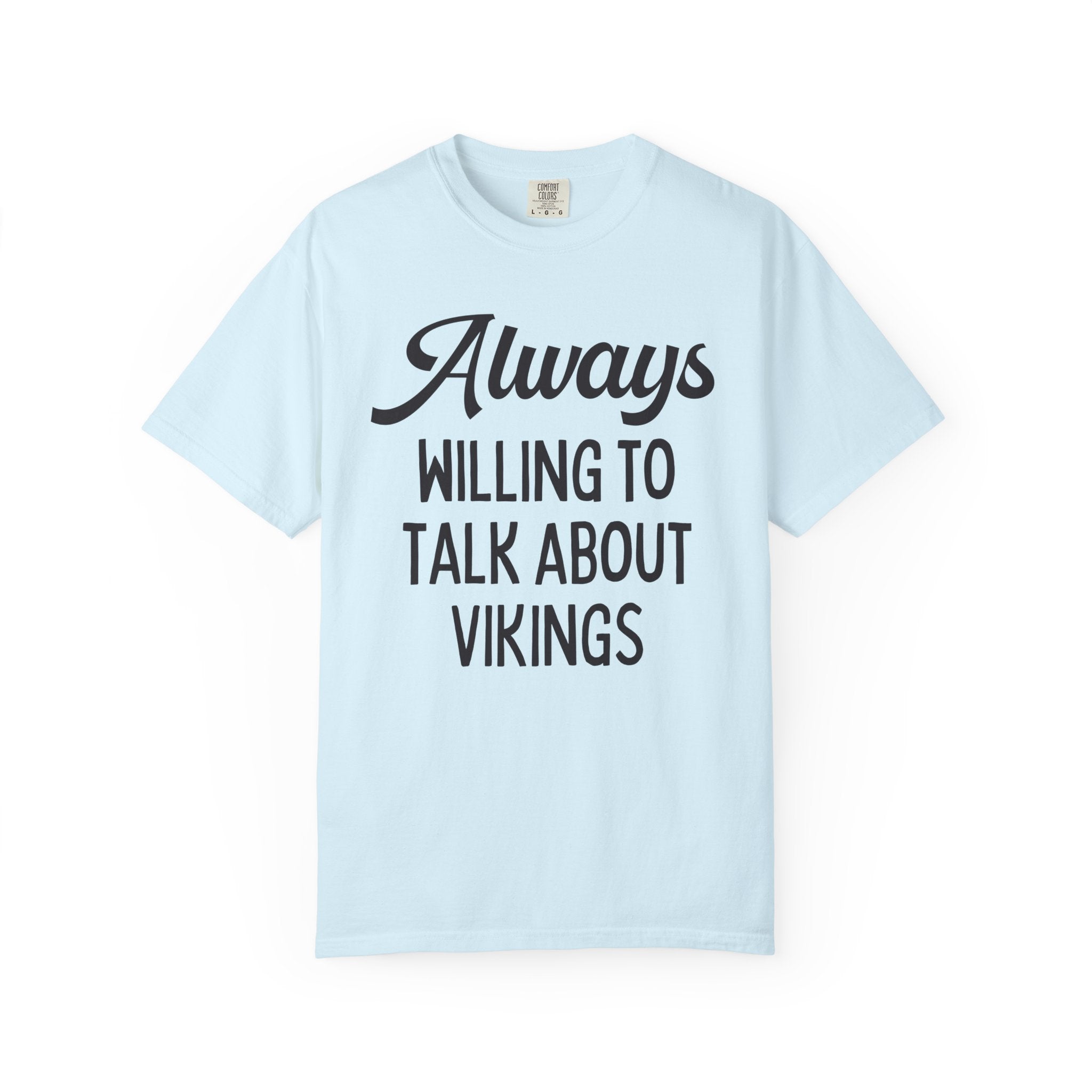 Scandinavian Viking Age European History Tee Shirt for Historian, Medieval Middle Ages Maritime History: Always Willing Talk About Vikings