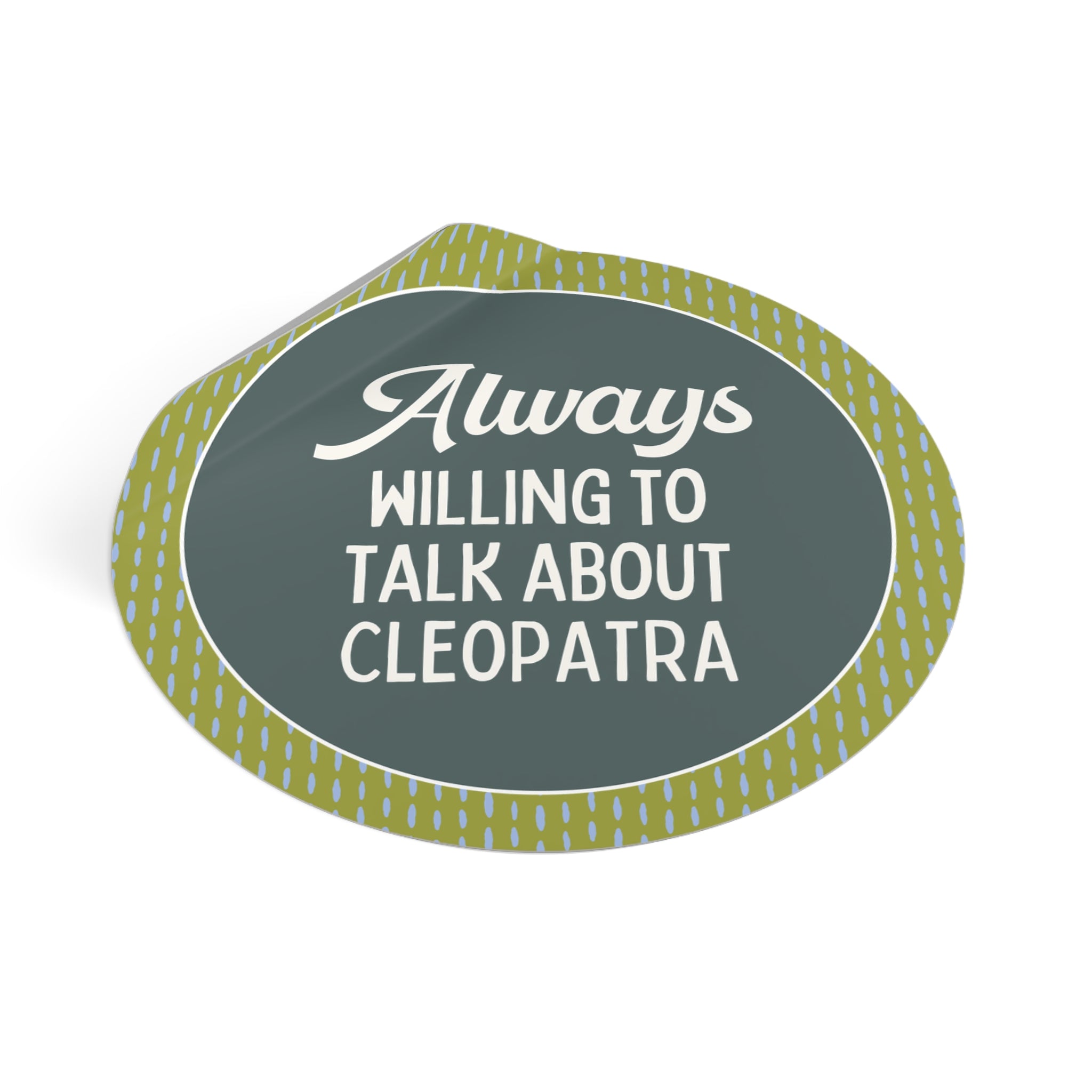 Always Willing to Talk About Anne of Cleopatra Ancient Egyptian and Roman History Sticker, Famous Queens World History Buff Gift