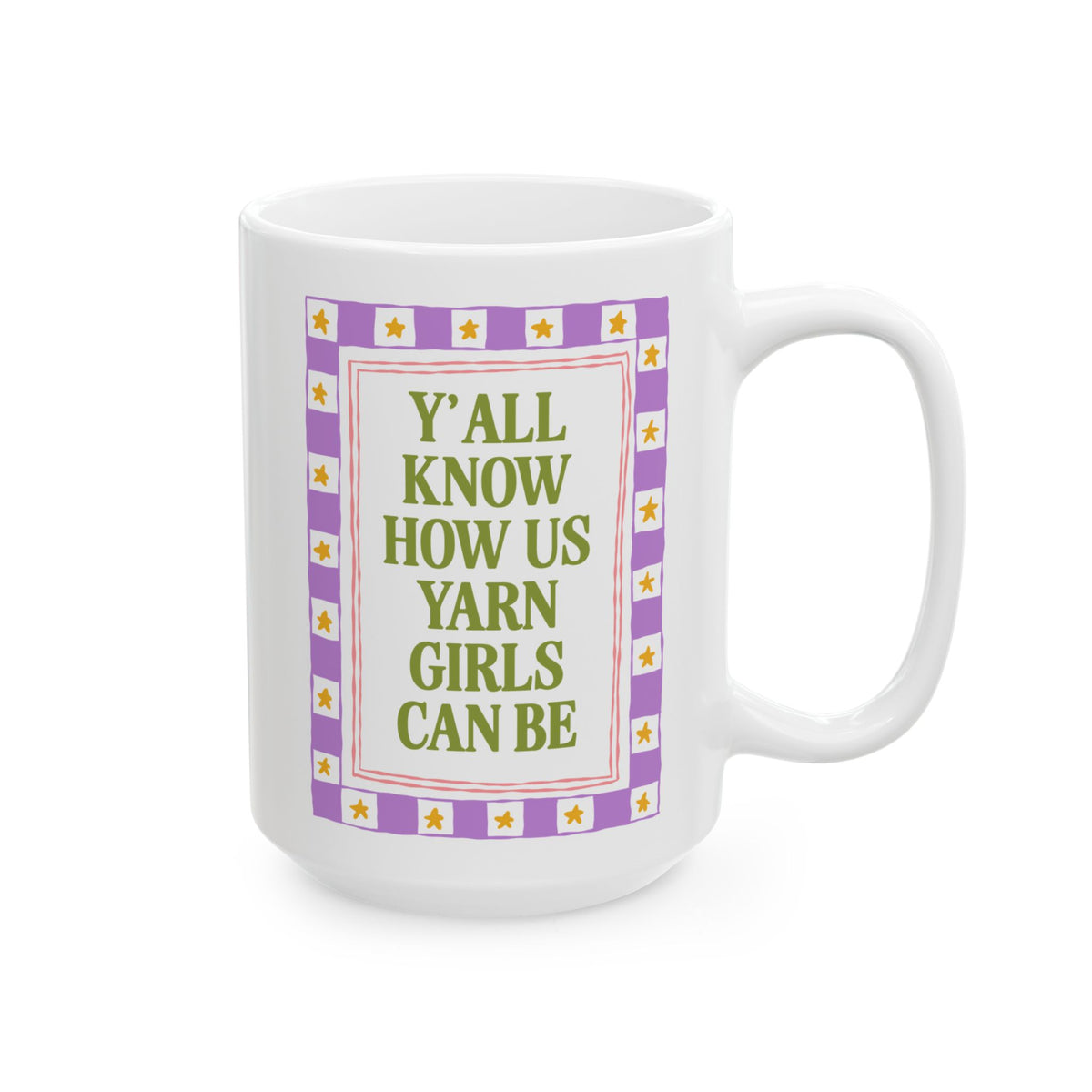 Y'all Know How Us Yarn Girls Can Be: Funny Knitting or Crochet Lover Coffee Mug for Mom or Sister Who Loves Yarn, Yarn Lover Gift