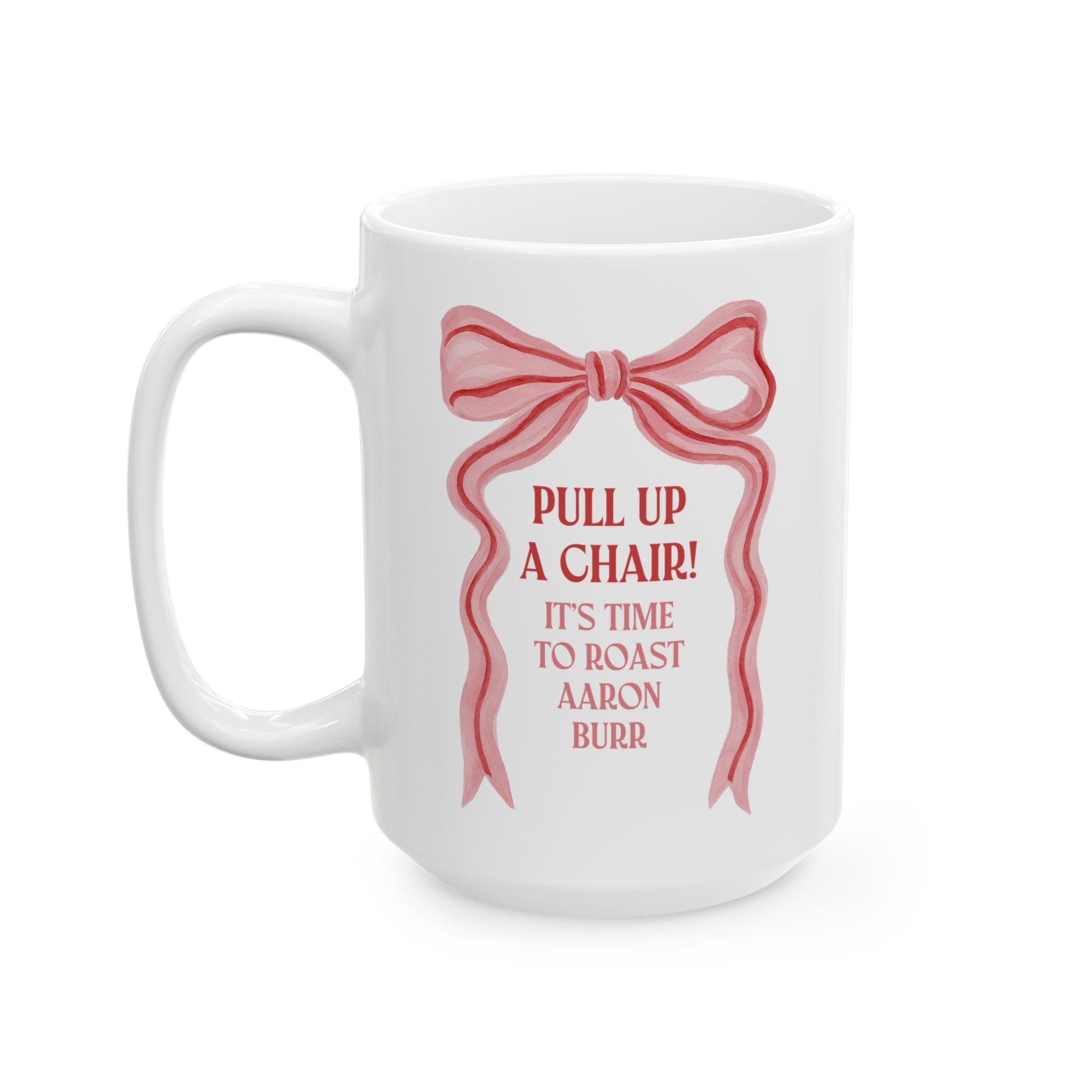 Pull Up a Chair! It's Time to Roast Aaron Burr Coffee Mug | Silly Coffee Lover Gift for Historian Who Loves Early US History, 18th Century History