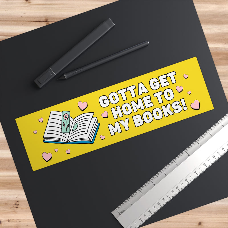 Funny Bookish Bumper Sticker for Romance Reader: Gotta Get Home To My Books! | Silly Book Lover Gift for Romance Writer, Gift for Reader