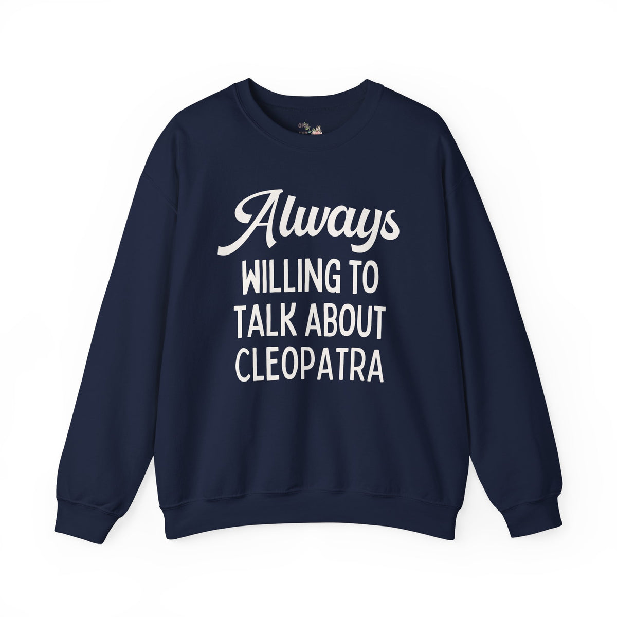 Always Willing to Talk About Anne of Cleopatra Ancient Egyptian and Roman History Sweatshirt, Famous Queens World History Buff Crewneck