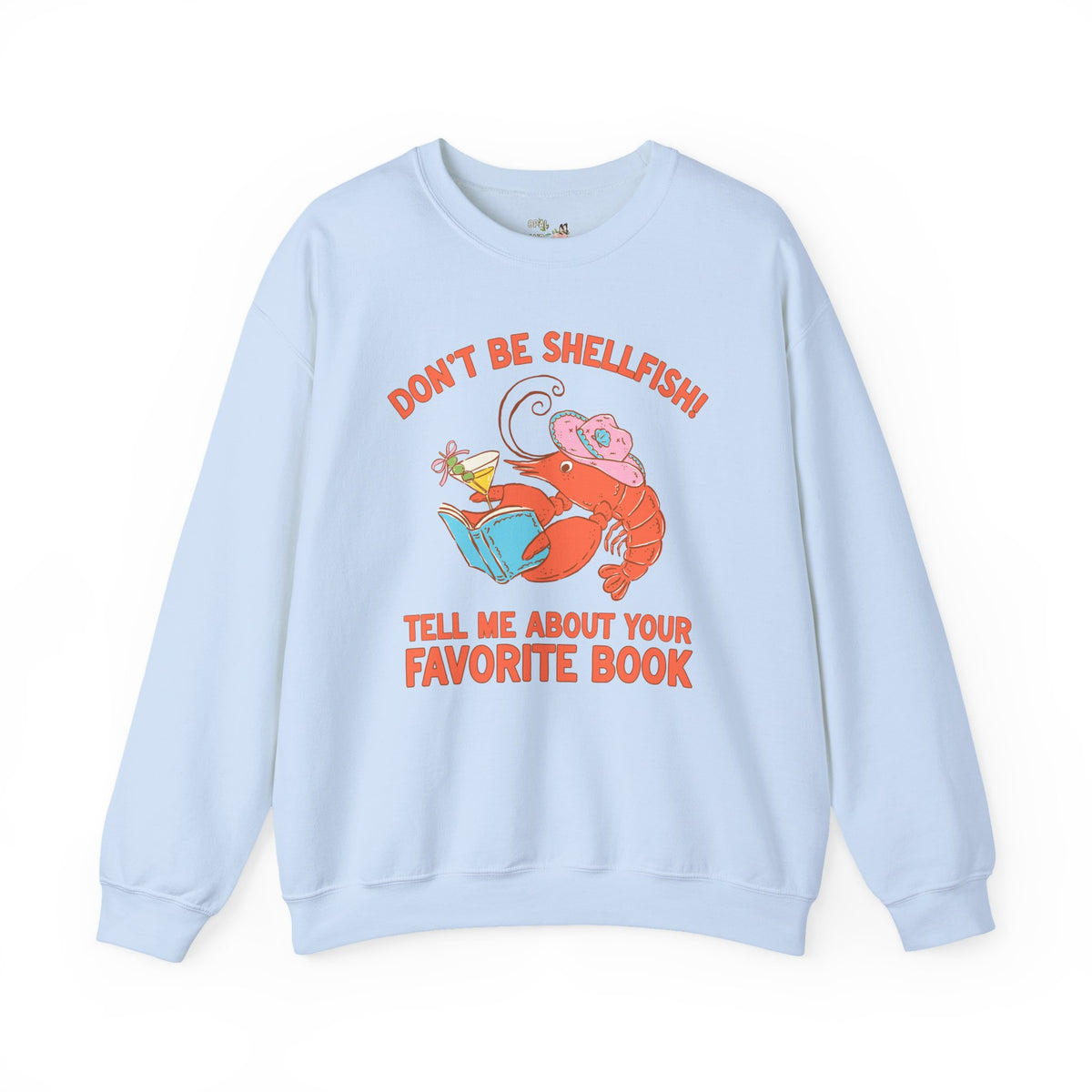 Don't Be Shellfish! Tell Me About Your Favorite Book: Funny Bookish Lobster Sweatshirt for Friend Who Loves Reading, Silly Librarian Crewneck