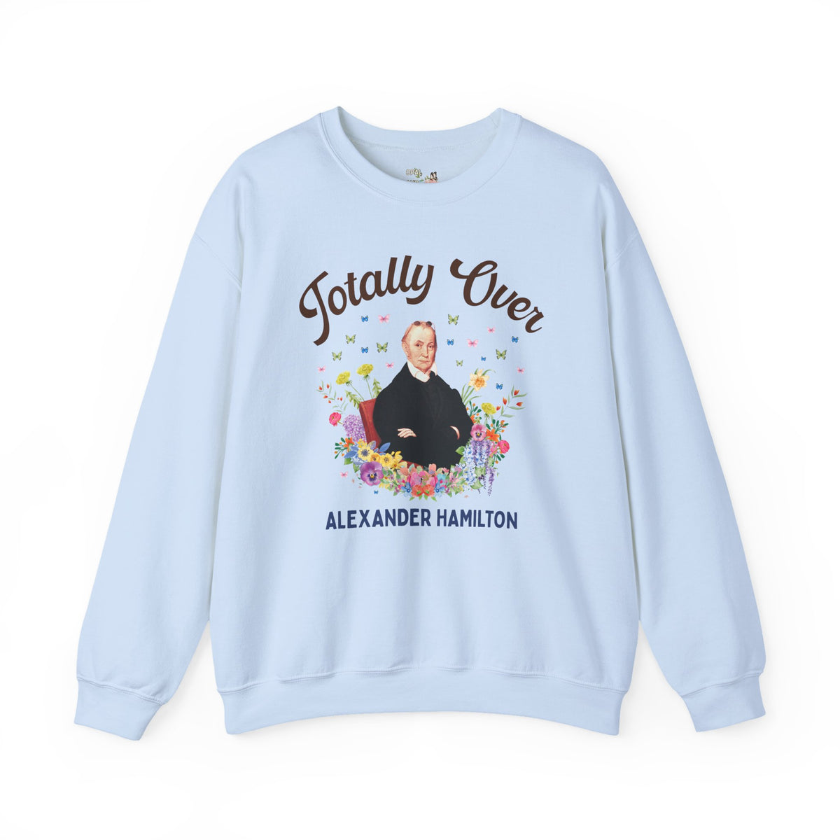 Aaron Burr American History Buff Sweatshirt: Totally Over Alexander Hamilton, Early US Revolutionary War History Crewneck
