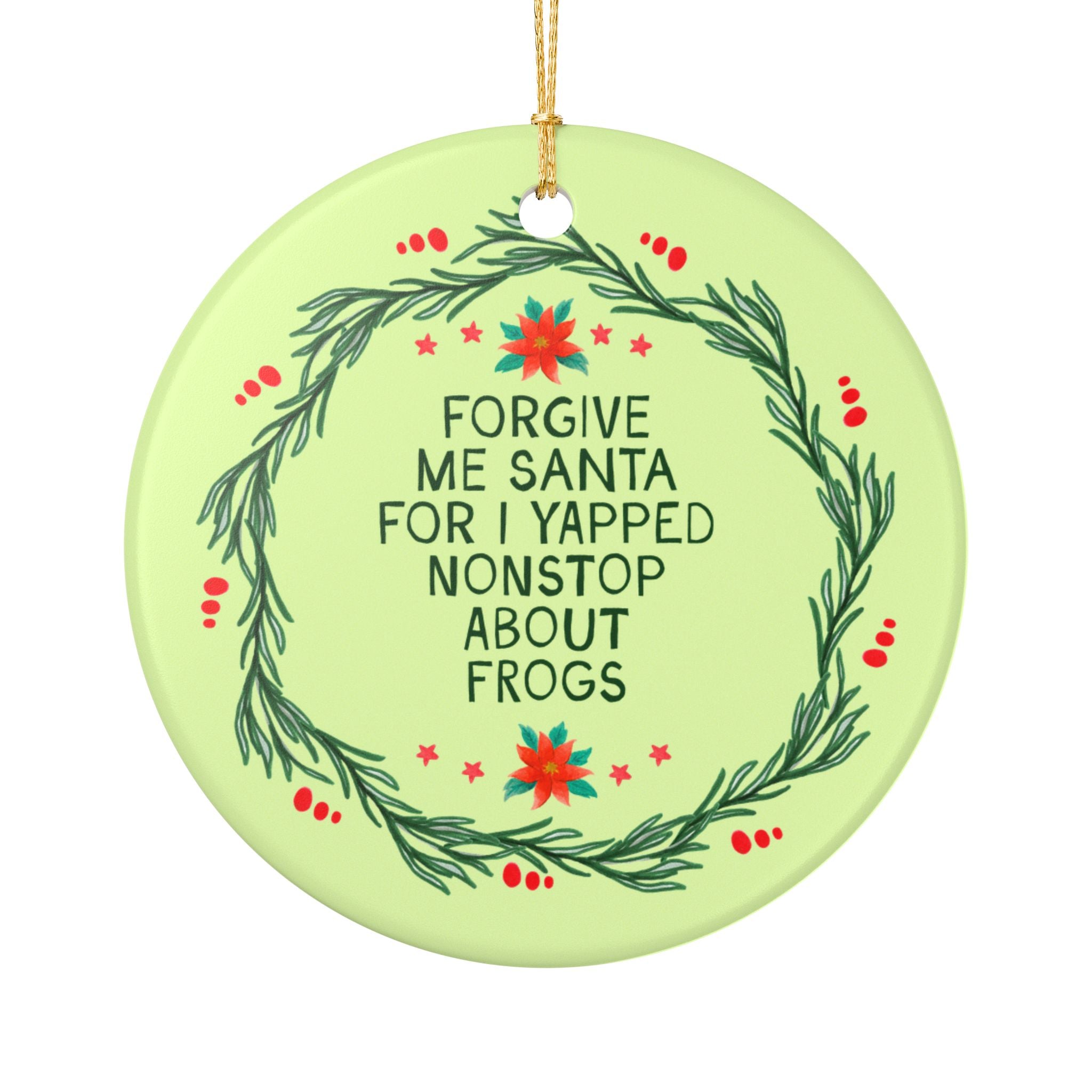 Funny Frog Lover Holiday Ornament for Biologist or Science Teacher: Forgive Me Santa for I Yapped Nonstop About Frogs