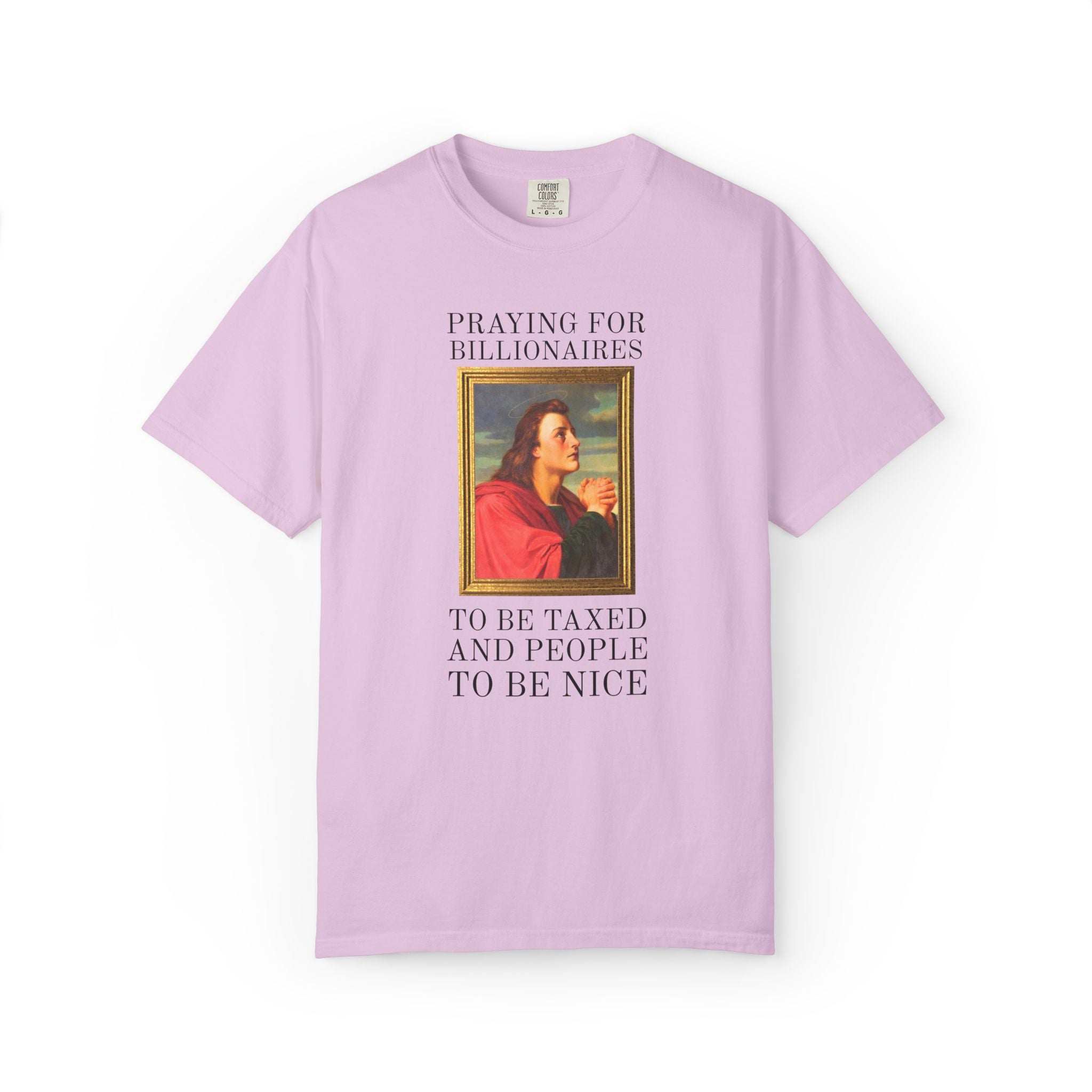 Political Left Sarcastic Christian Art History Tee Shirt: Praying for Billionaires to Be Taxed and People To Be Nice, Funny Equal Rights Tee