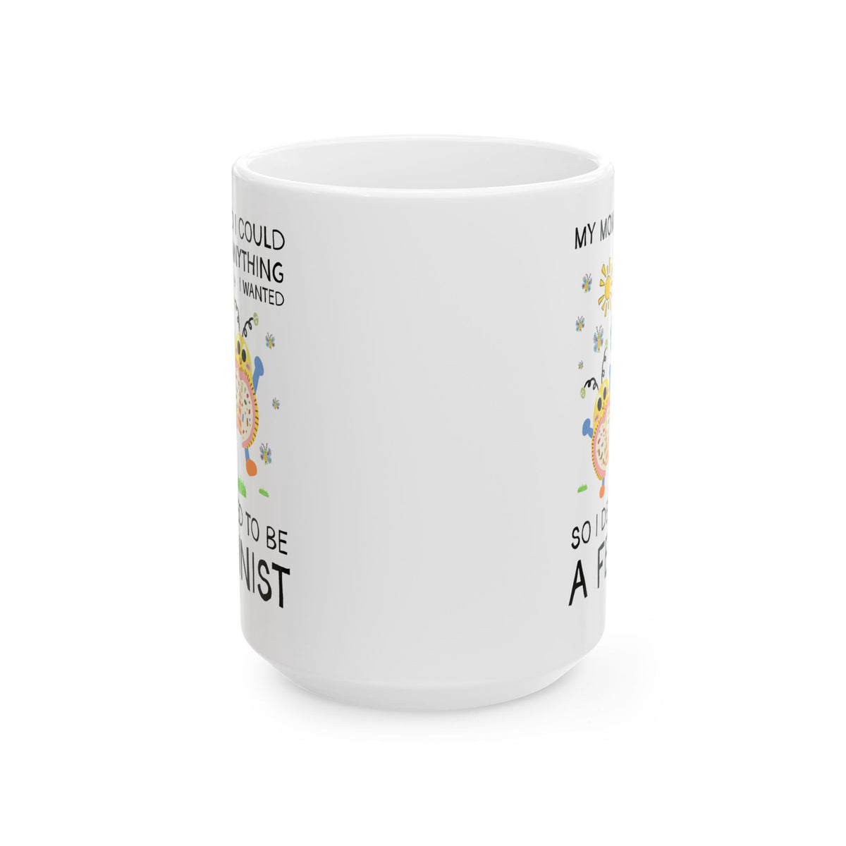 Funny Feminist Coffee Mug with Cute Insects: My Mom Said I Could Be Anything I Wanted So I Became a Feminist, Silly Dreamcore Women's Rights Mug