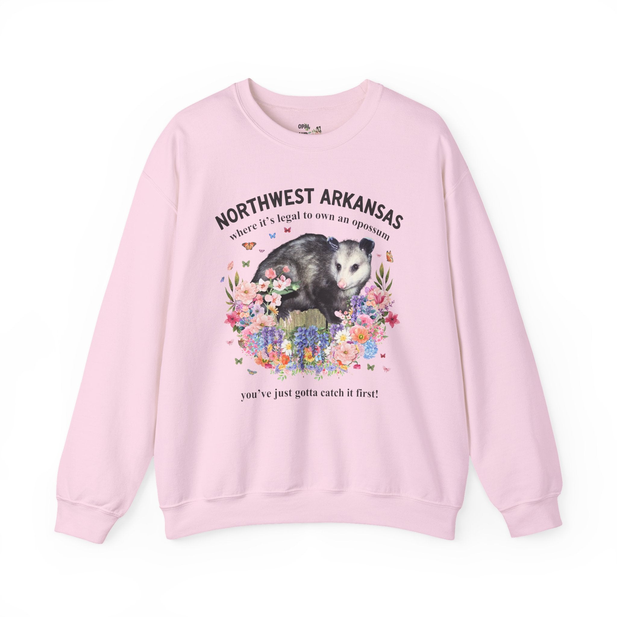 Northwest Arkansas Crewneck: Where it's Legal to Own an Opossum, You've Just Gotta Catch it First: Funny Fayetteville or Bentonville Sweatshirt with Flowers