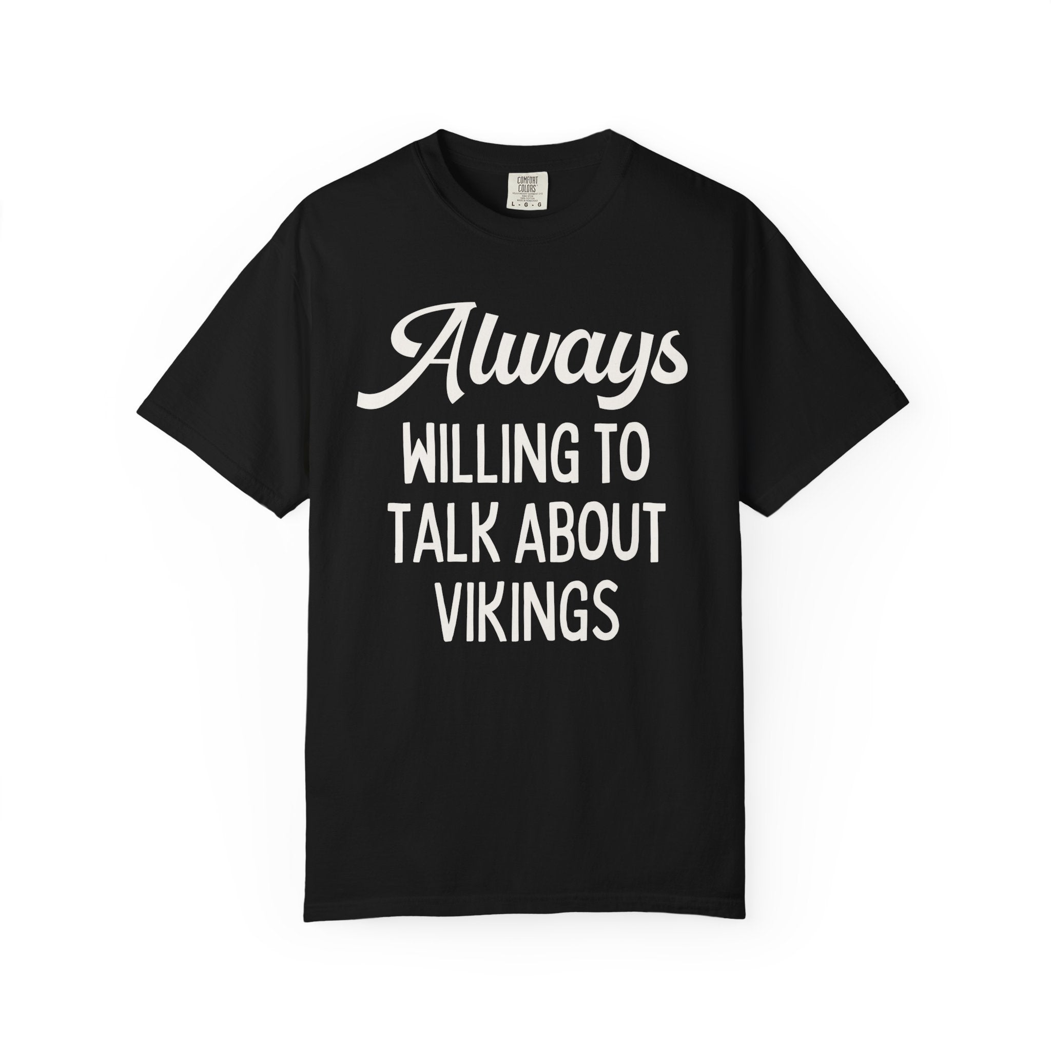 Scandinavian Viking Age European History Tee Shirt for Historian, Medieval Middle Ages Maritime History: Always Willing Talk About Vikings