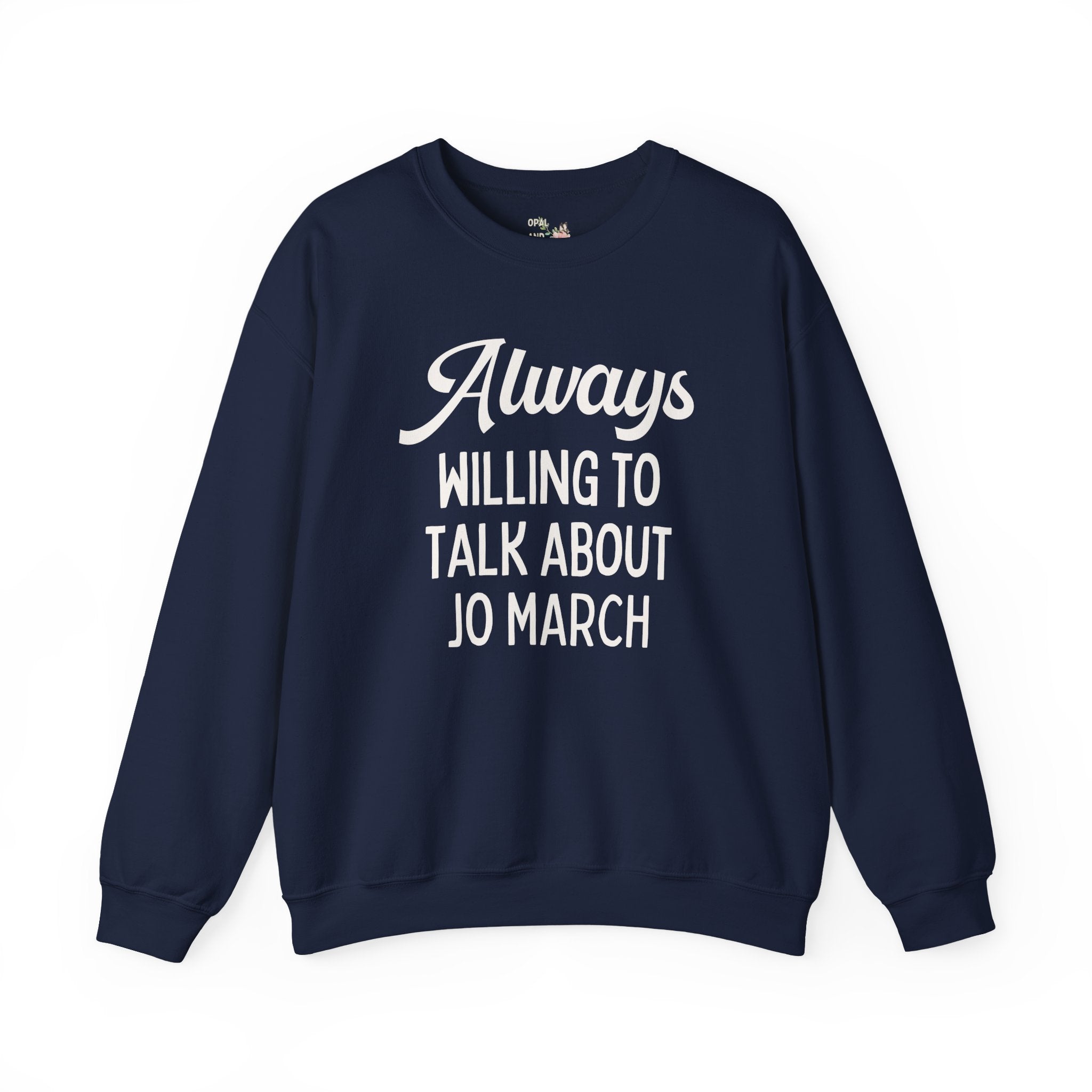 Little Women Louisa May Alcott Book Lover Sweatshirt: Always Willing to Talk About Jo March, 19th Century American Literature English Major Crewneck