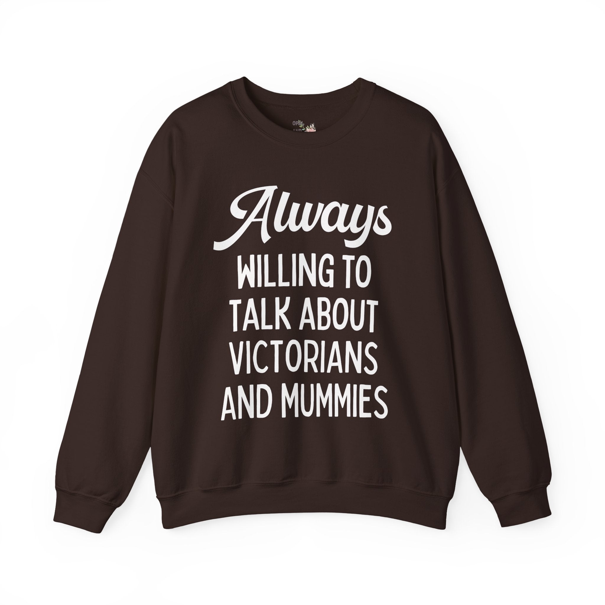 Aways Willing to Talk About Victorians and Mummies Spooky History Buff Gift, Morbid Historian Sweatshirt for Egyptologist or World History Buff